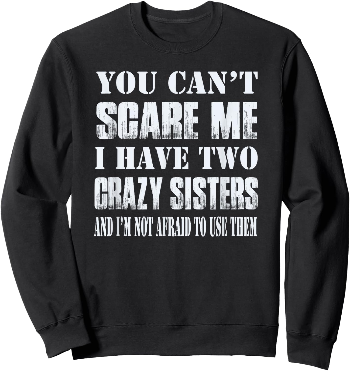You Can't Scare Me I Have Two Crazy Sisters Gift Sweatshirt - Sweatshirt | Black