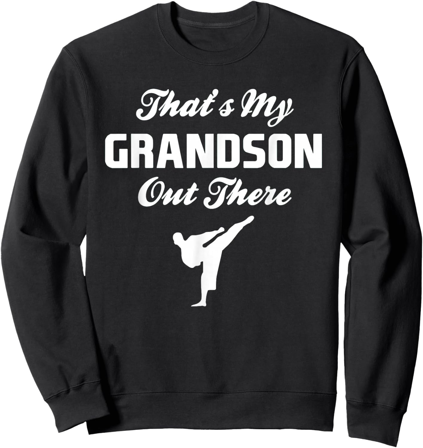 That's My Grandson Out There Martial Arts Shirt Sweatshirt - Sweatshirt | Black