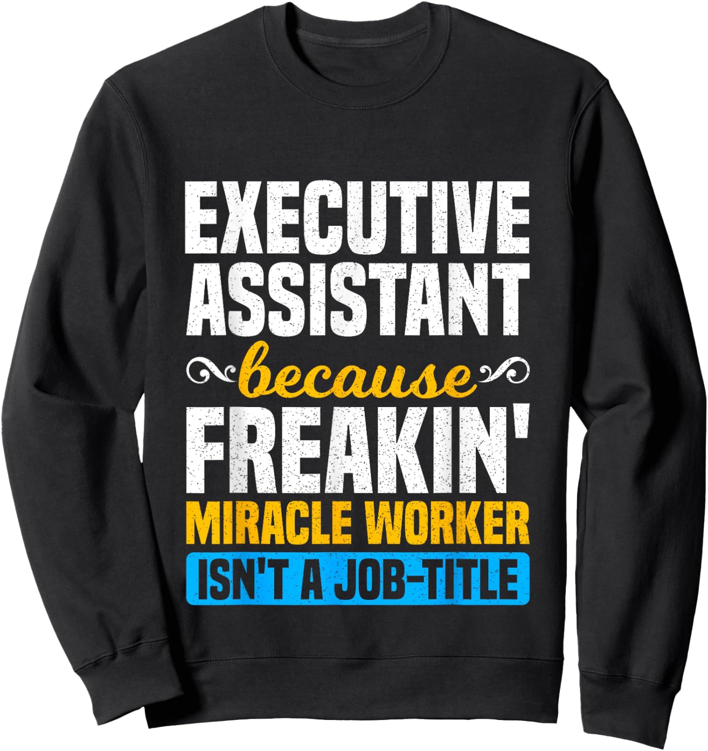 Miracle Worker - Funny Executive Assistant Gift Sweatshirt - Sweatshirt | Black