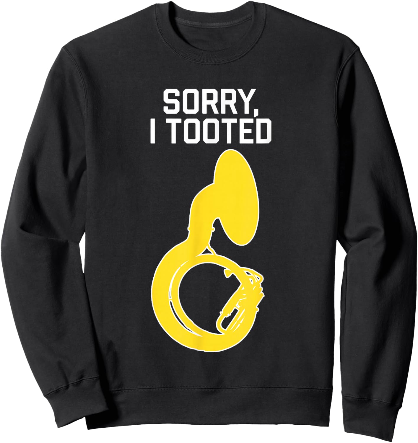 SORRY, I TOOTED, marching band gift, Funny Sousaphone Sweatshirt - Sweatshirt | Black