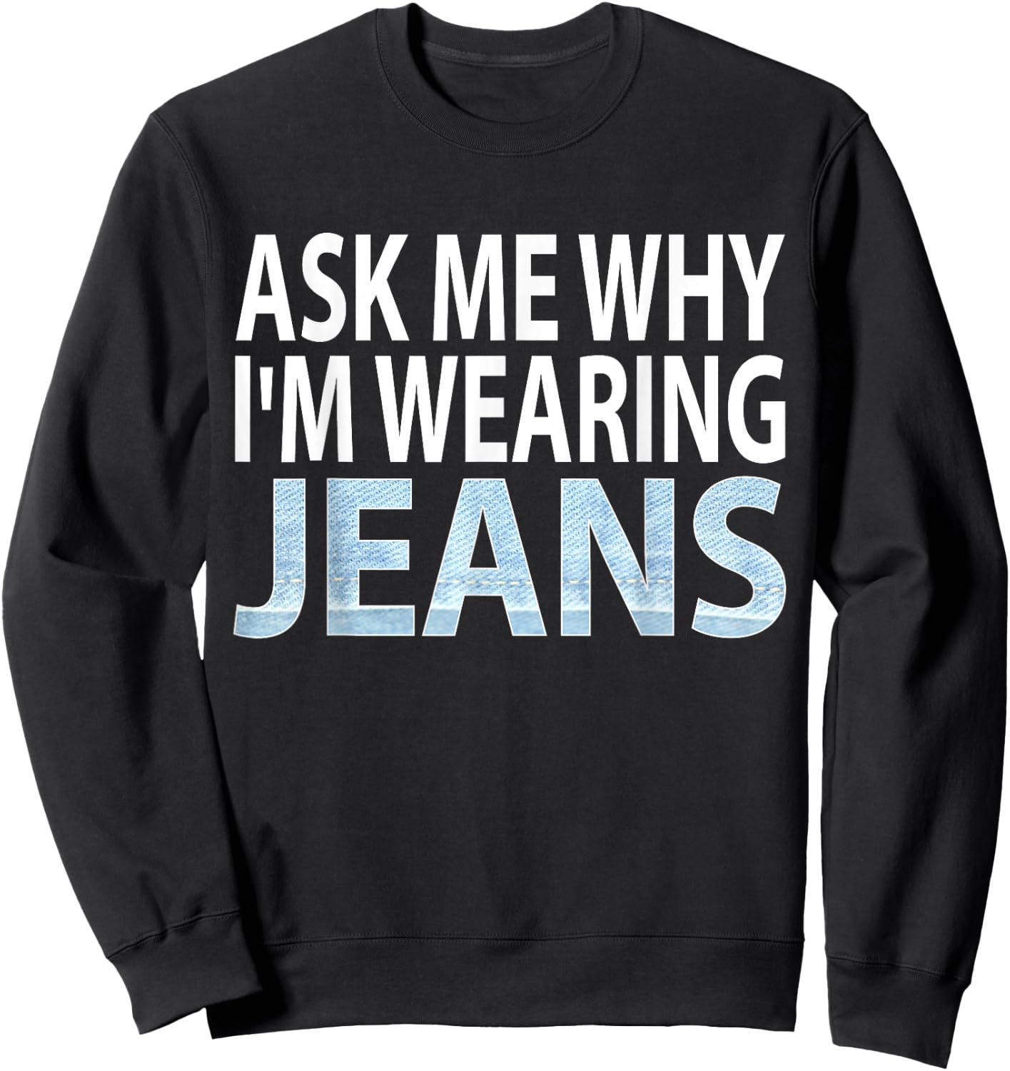 Denim Day Awareness- Ask me why I'm wearing jeans shirt Sweatshirt - Sweatshirt | Black