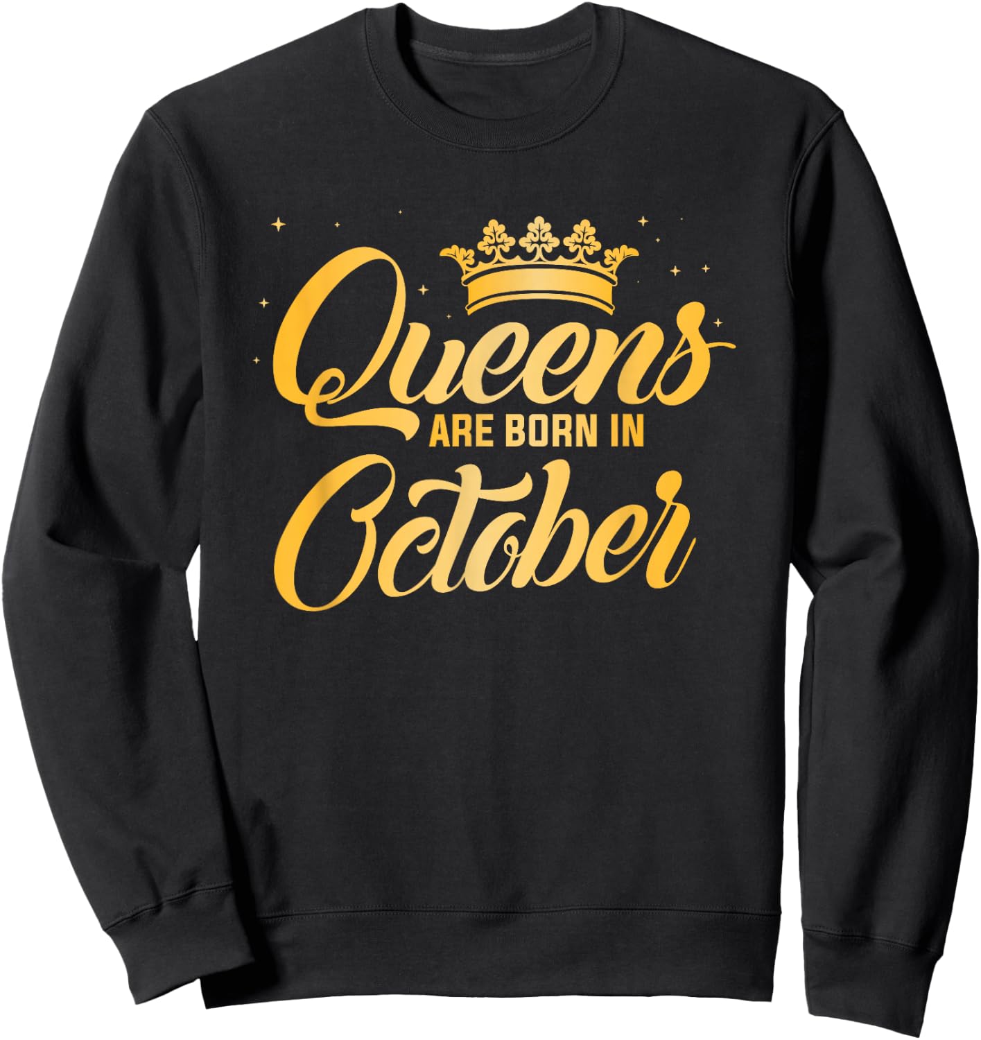 Queens Are Born In October Shirt | Women Birthday Sweatshirt - Sweatshirt | Black
