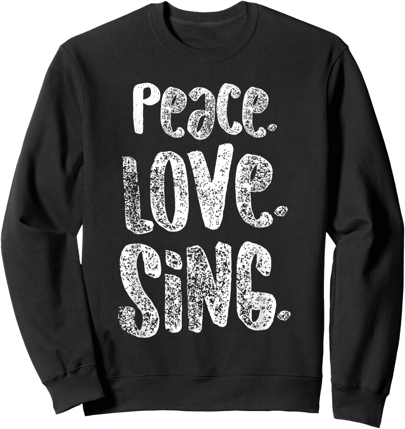 Peace Love Sing, Singers Shirt for Music, Cute Gift, White Sweatshirt - Sweatshirt | Black