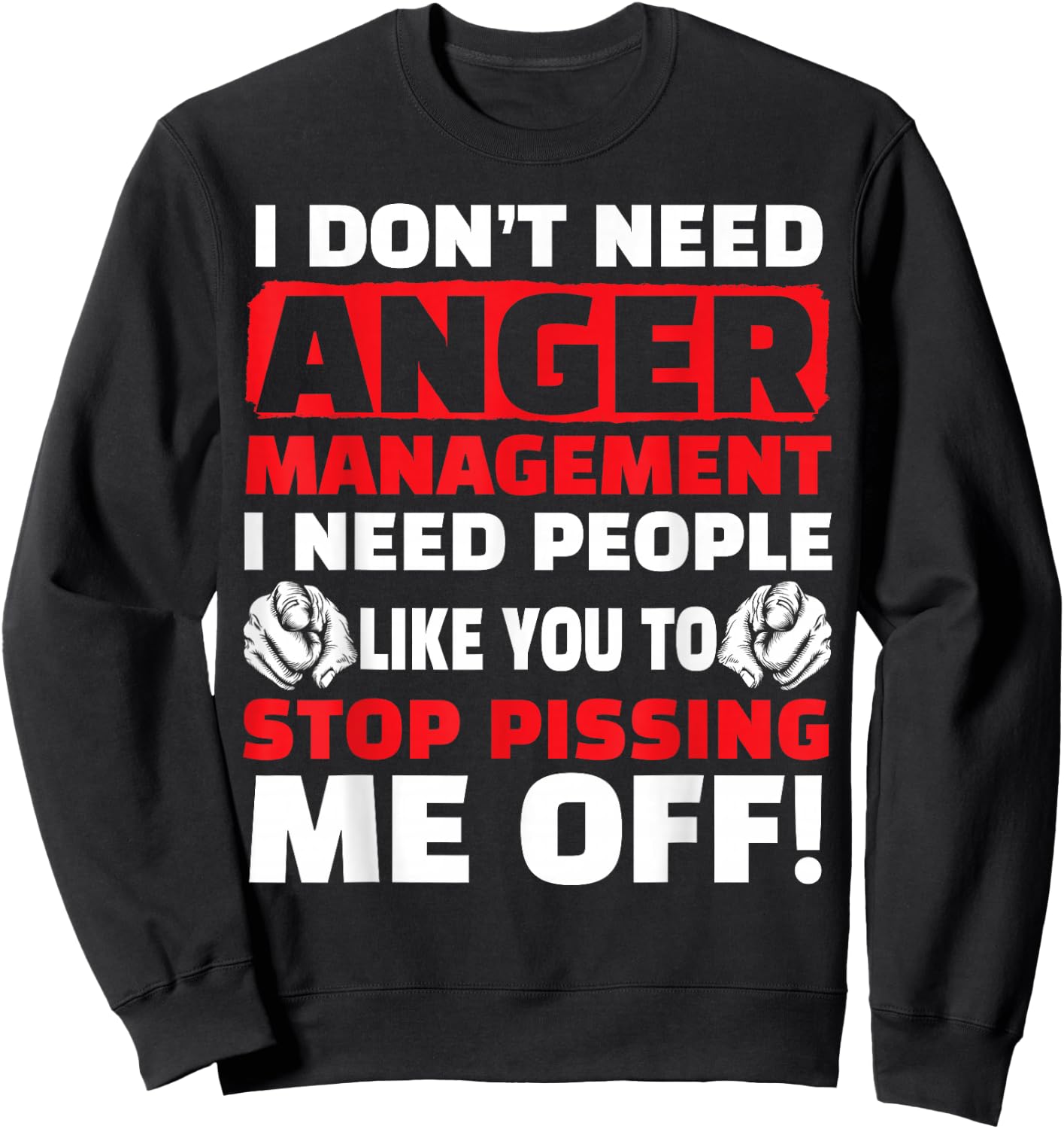 I Don't Need Anger Management - Funny Shirt For Angry People Sweatshirt - Sweatshirt | Black