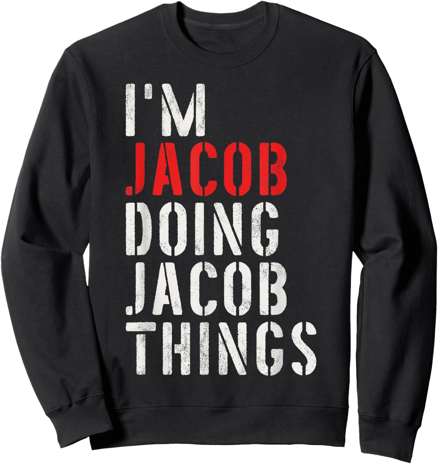 I'm Jacob Doing Jacob Things First Name Jacob Sweatshirt - Sweatshirt | Black