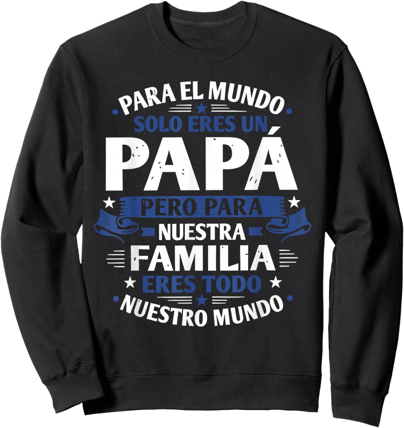 para el Mundo eres Solo un papá Pero para Nuestra Familia Sweatshirt - Sweatshirt | Black