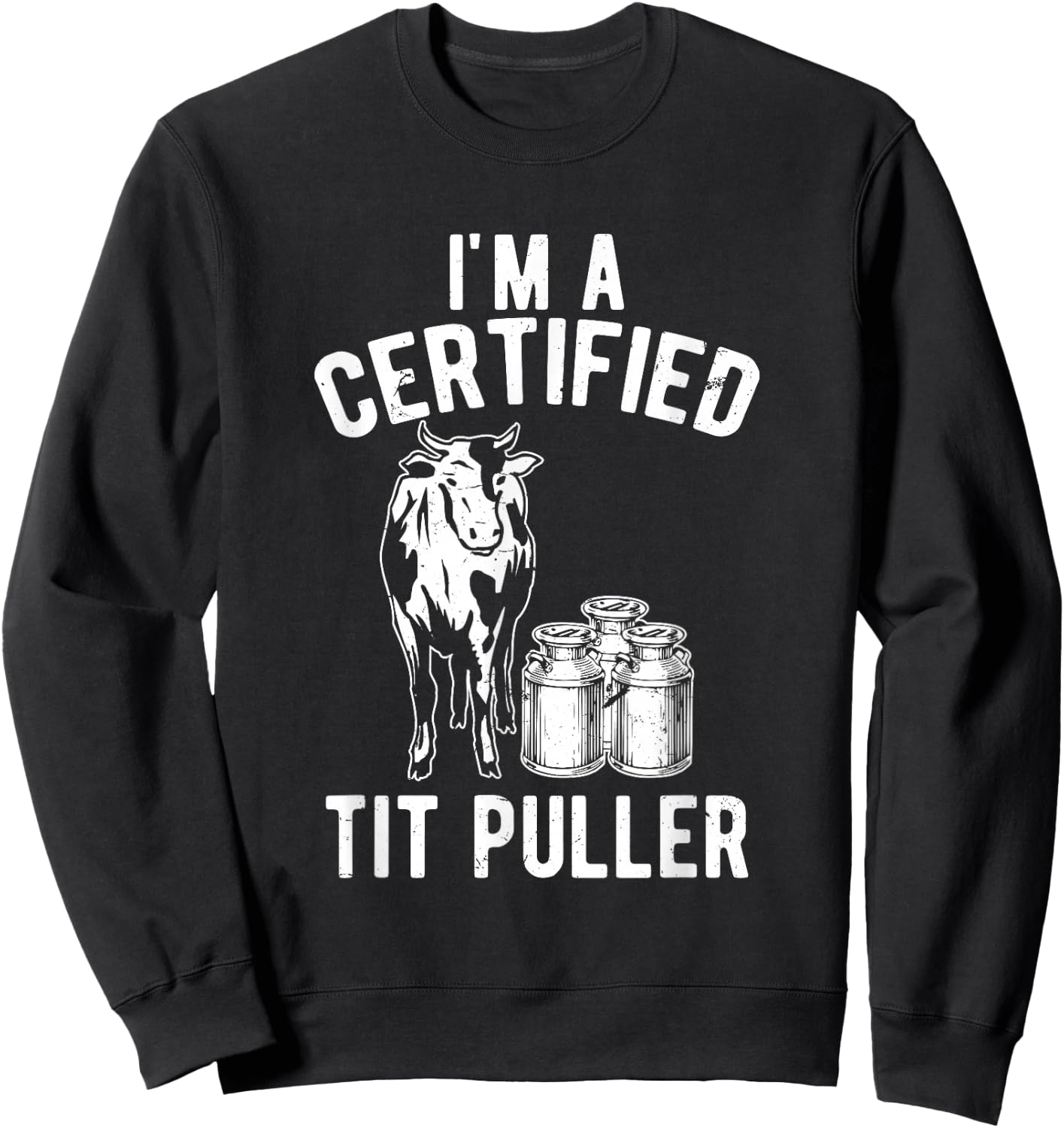 I'm A Certified Tit Puller Funny Dairy Cow Farmer Gift Sweatshirt - Sweatshirt | Black