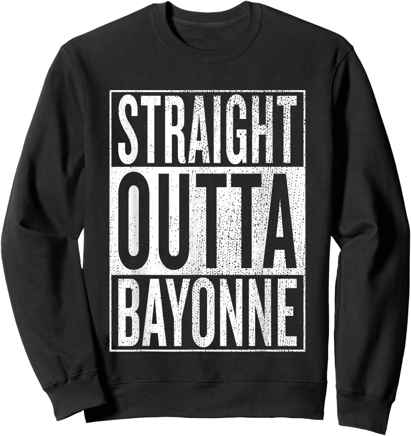 Straight Outta Bayonne Great Travel & Gift Sweatshirt - Sweatshirt | Black