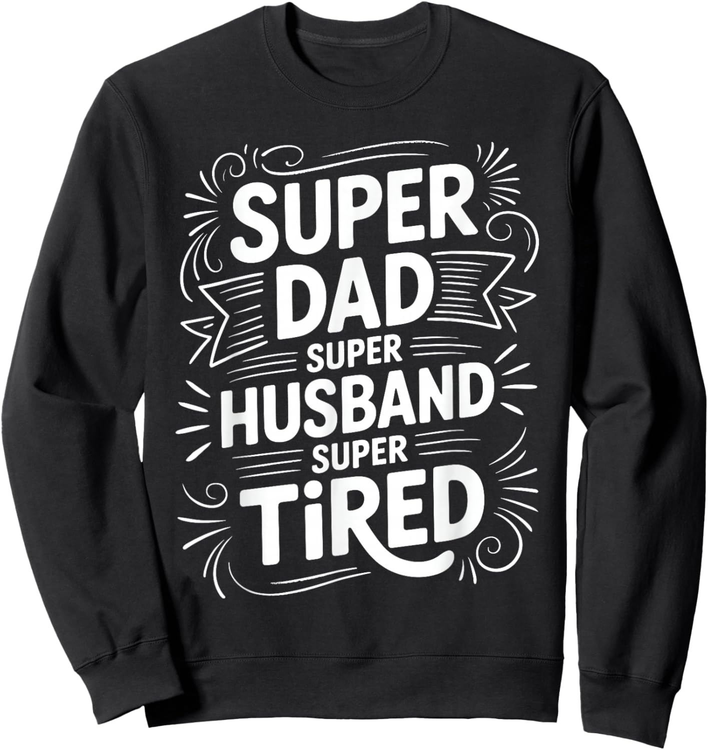 Super Dad Super Husband Super Tired Fatherhood Sweatshirt - Sweatshirt | Black