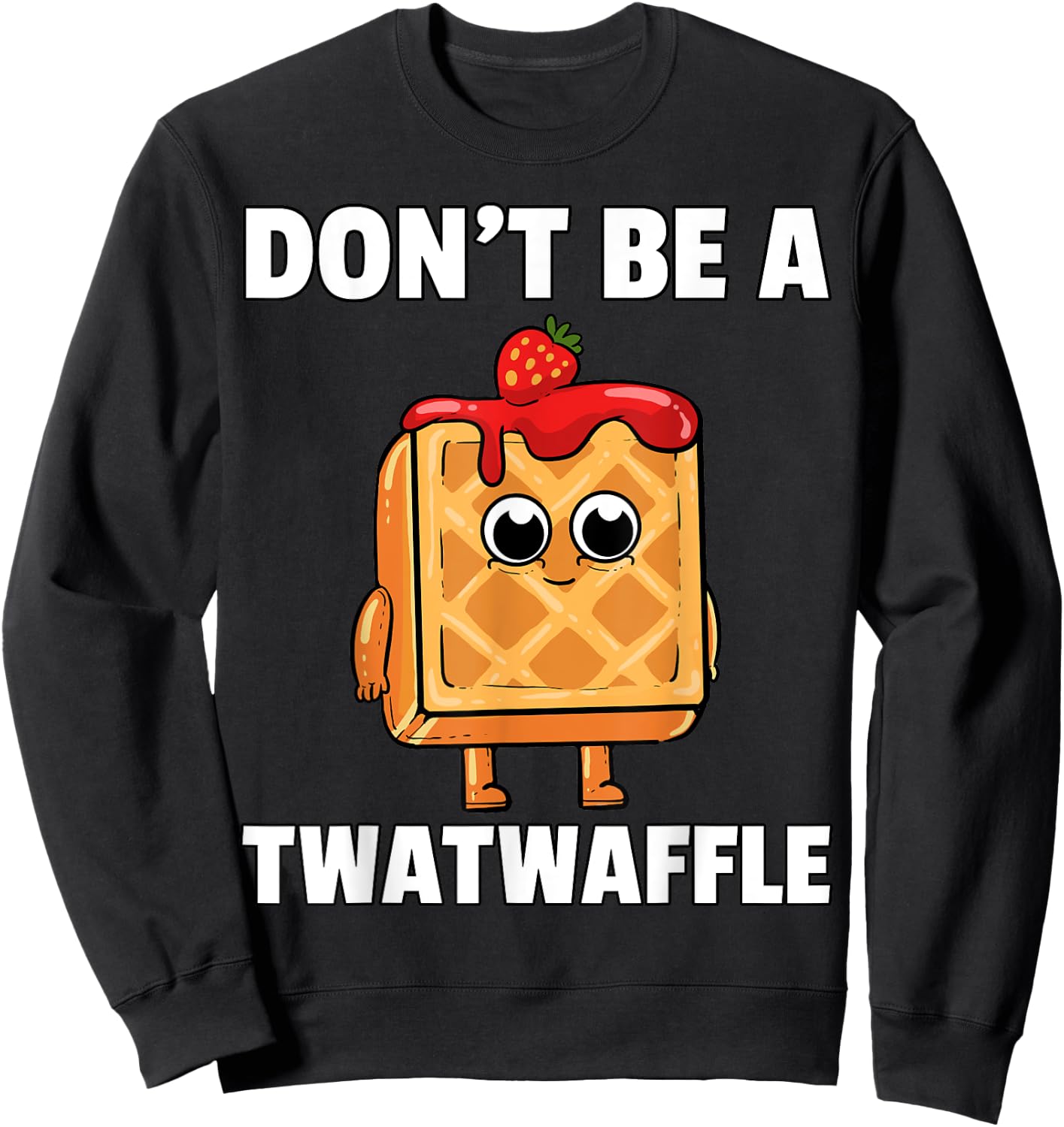 Twatwaffle Shirt Dont Be A Twatwaffle Waffle Funny Humor Sweatshirt - Sweatshirt | Black