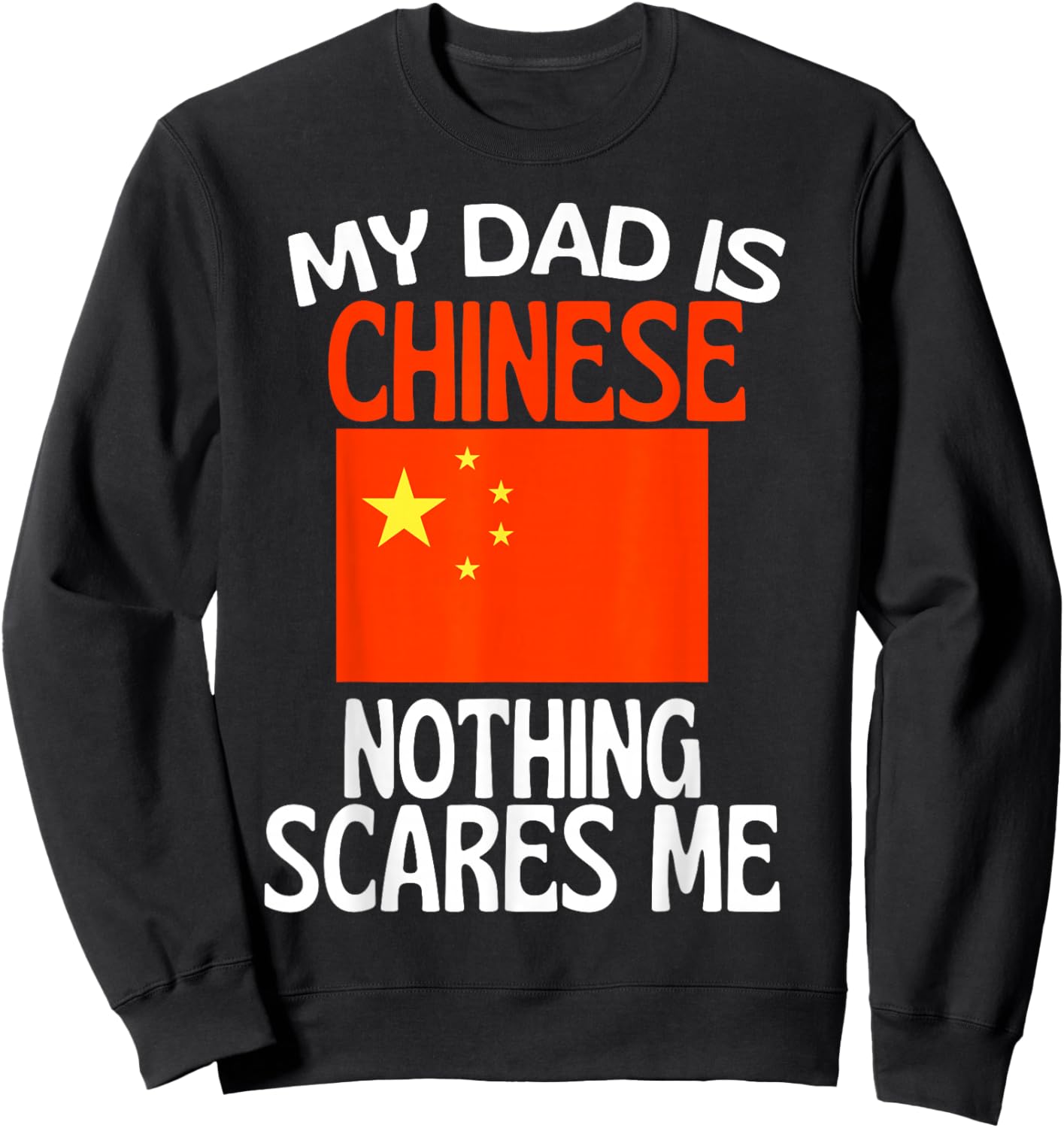 My Dad is Chinese Nothing Scares Me Funny Dad Sweatshirt - Sweatshirt | Black