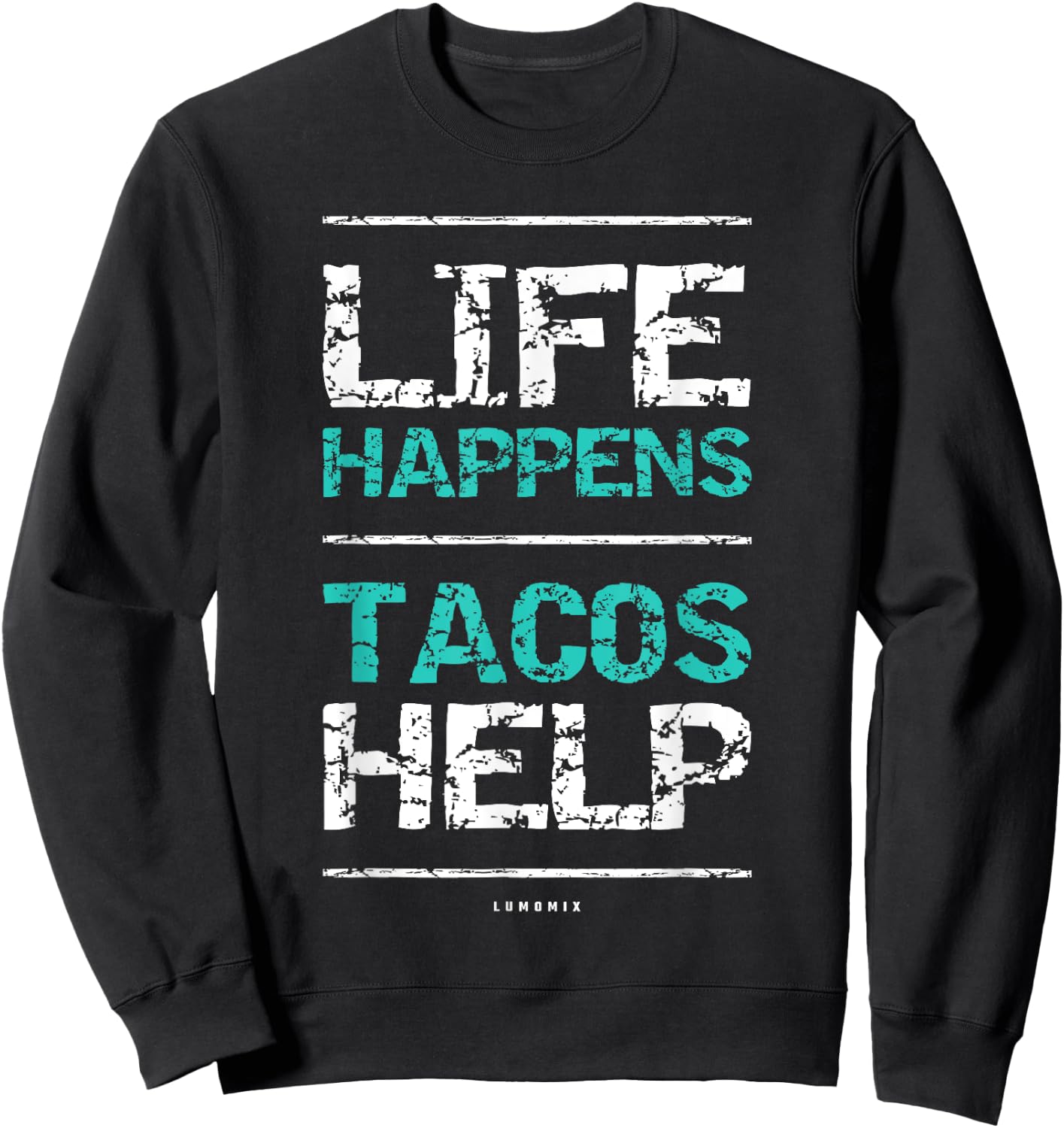 Life Happens Tacos Help T Shirt. Funny Taco Shirts Sweatshirt - Sweatshirt | Black