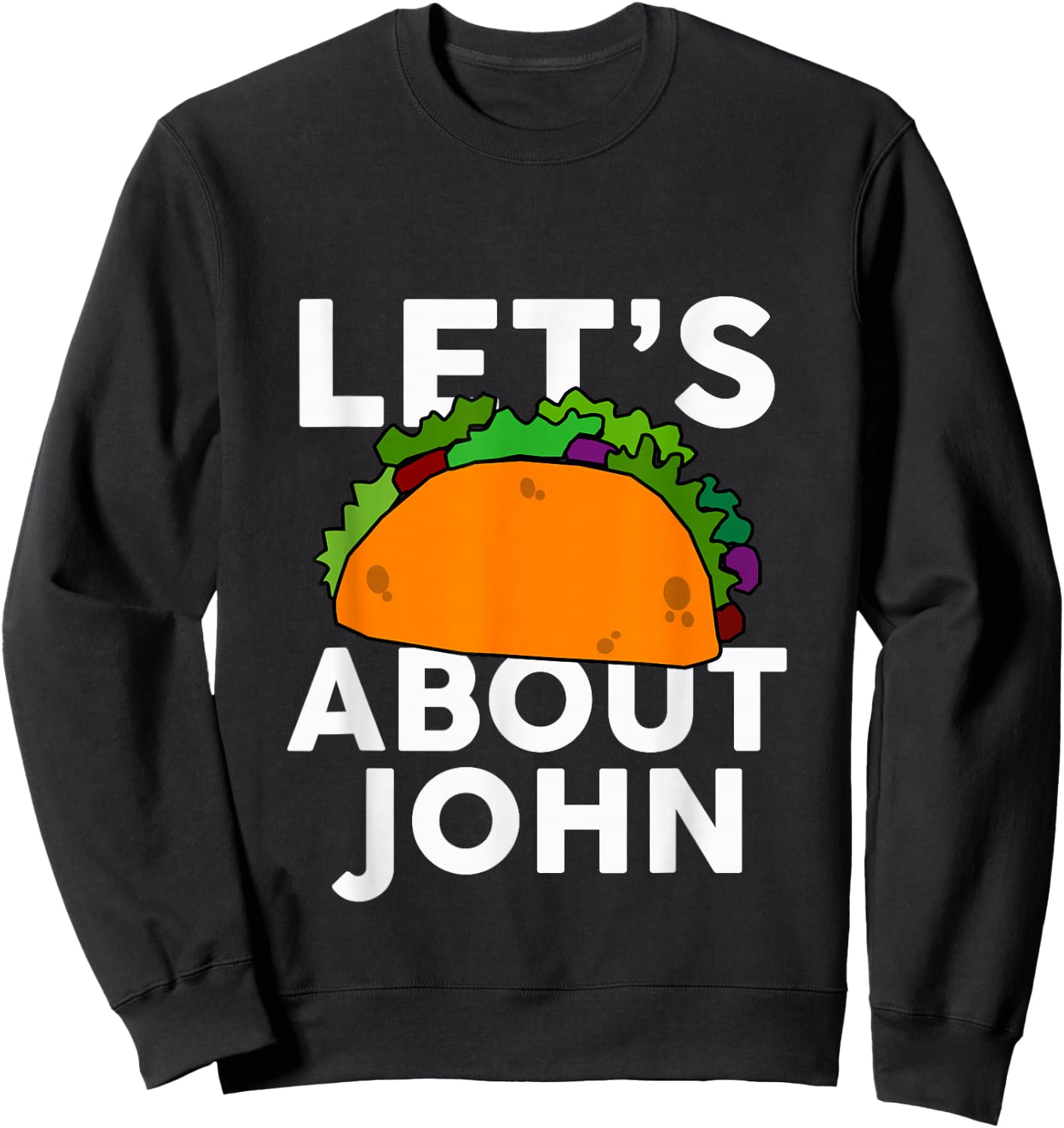 Let's Taco About JOHN Name Shirt Taco Sweatshirt - Sweatshirt | Black