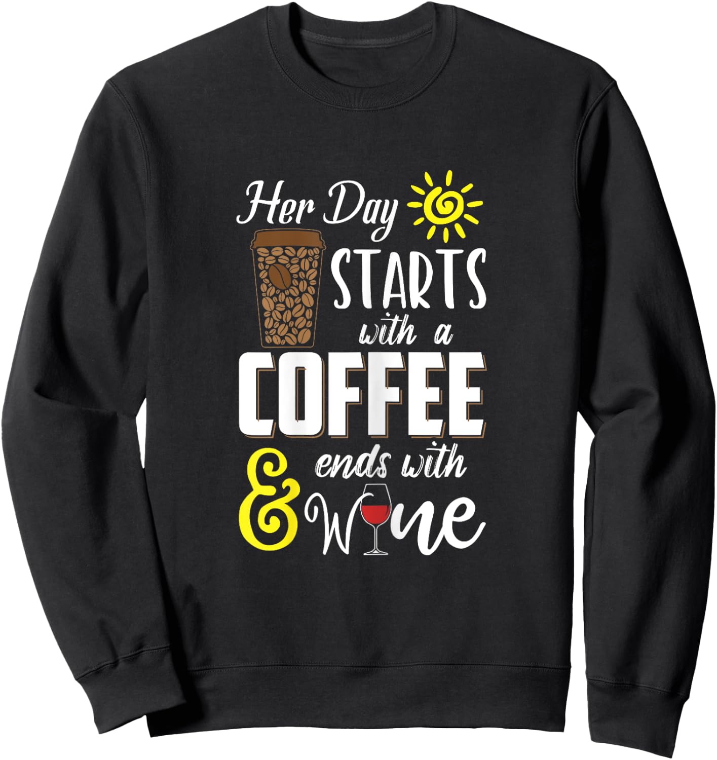 Her Day Starts With Coffee And Ends With Wine Sweatshirt - Sweatshirt | Black