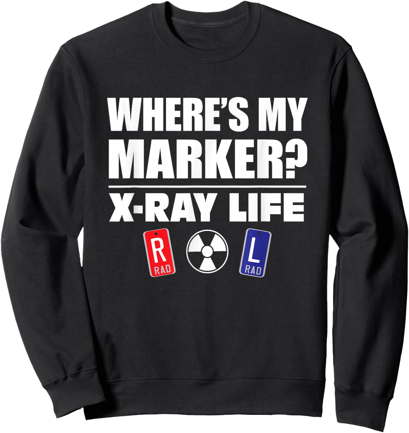 X-RAY LIFE, WHERE'S MY MARKER, Radiology Markers Gift Sweatshirt - Sweatshirt | Black