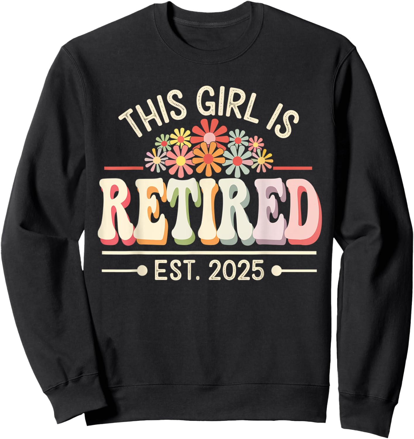 This Girl is Retired Est 2025 Groovy Retirement Sweatshirt - Sweatshirt | Black