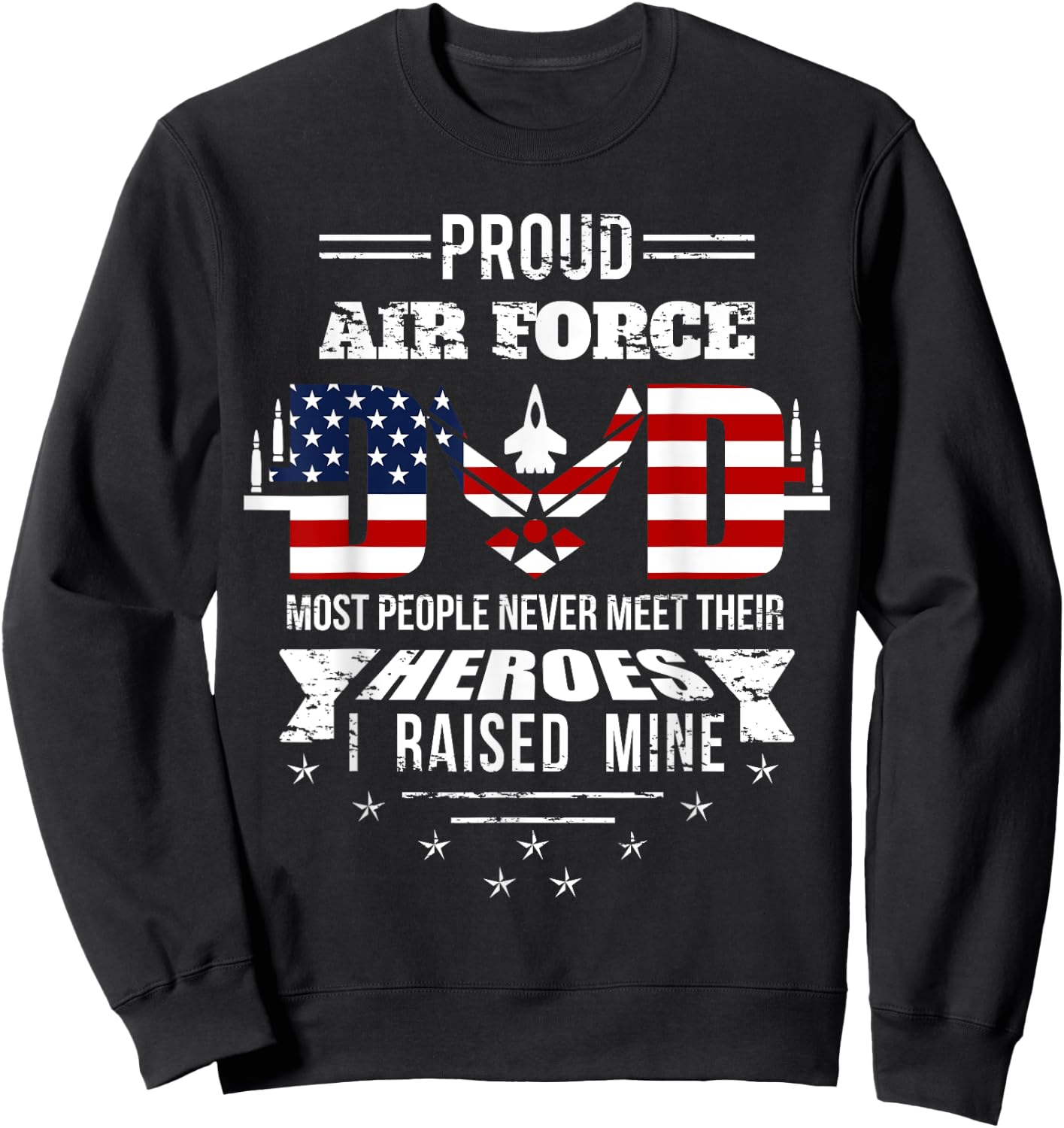 Proud Air Force Dad most People never meet their Heroes Sweatshirt - Sweatshirt | Black