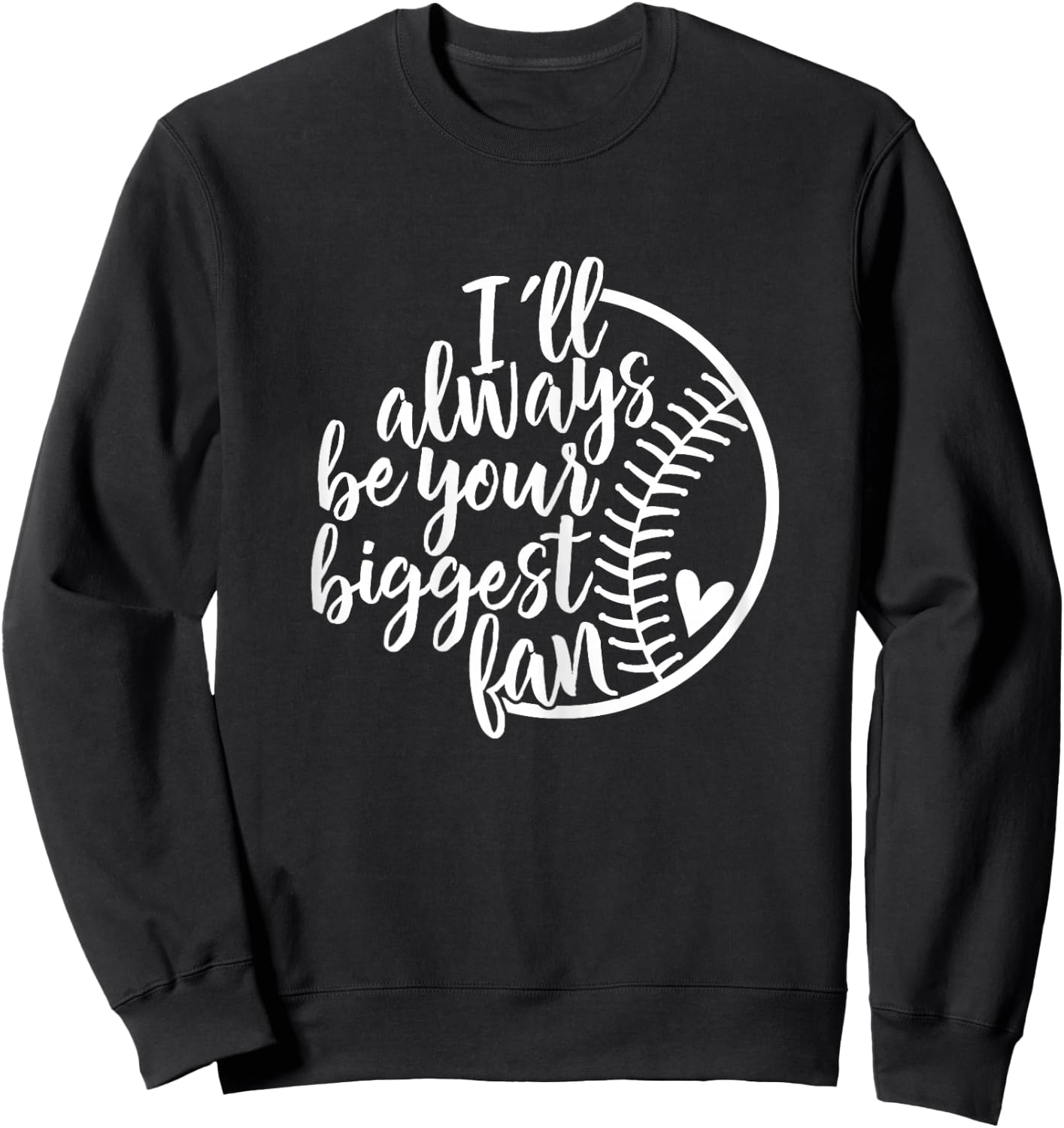 I'll always be your biggest Baseball fan Shirt Baseball Love Sweatshirt - Sweatshirt | Black