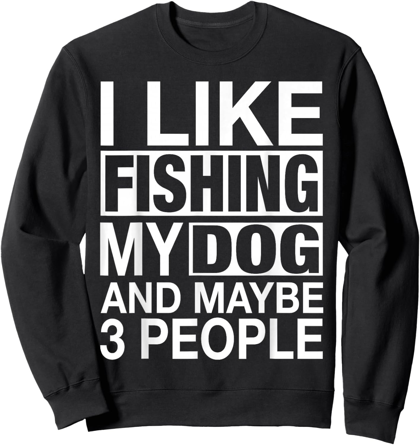 I Like Fishing My Dog Maybe Three People Funny Fishing Gift Sweatshirt - Sweatshirt | Black