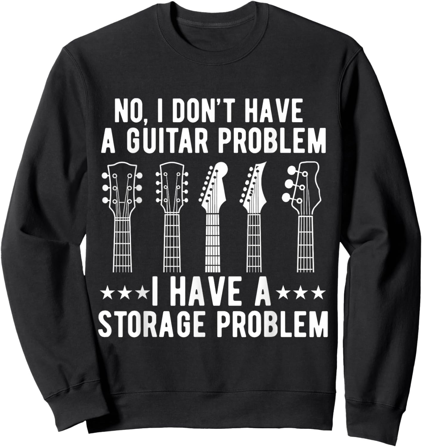 I Dont Have a Guitar Problem I Have a Storage Guitarist Sweatshirt - Sweatshirt | Black
