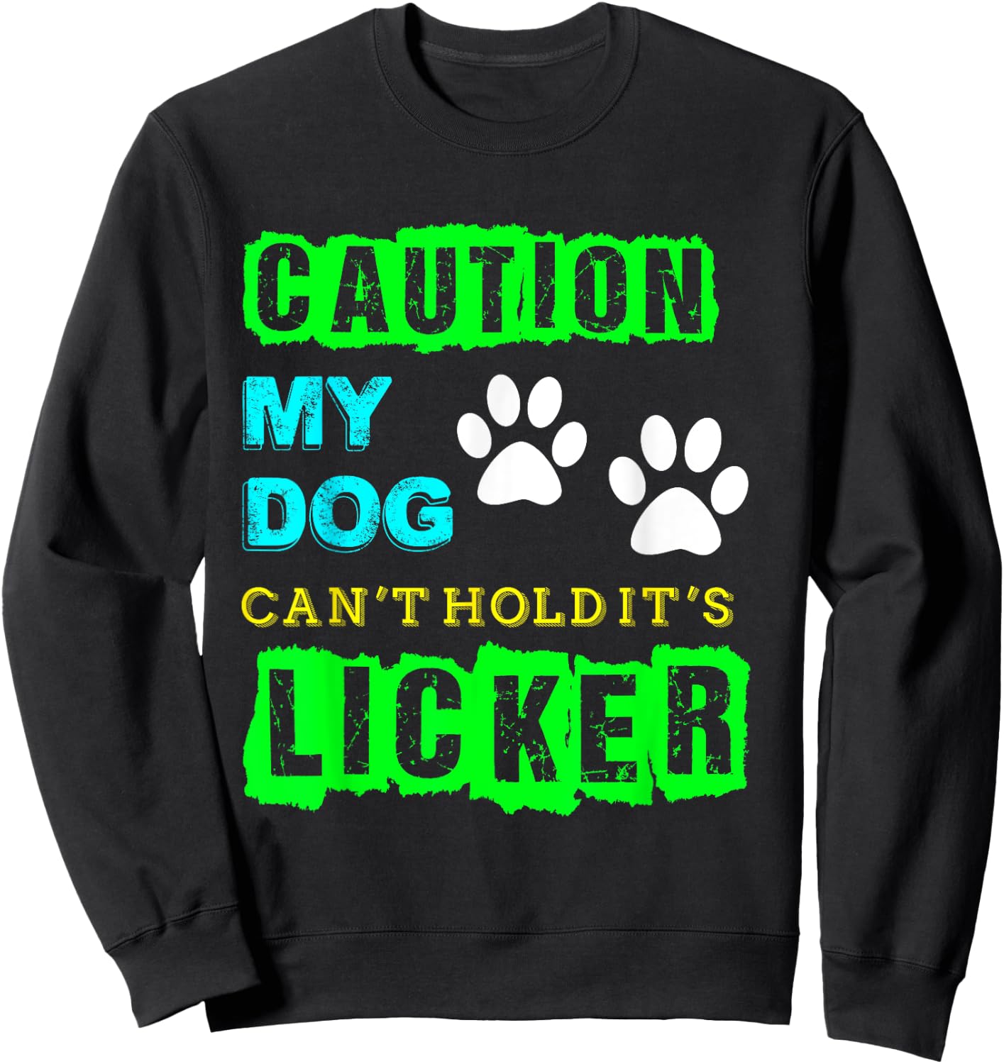Caution My Dog Can't Hold It's Licker Funny Sweatshirt - Sweatshirt | Black