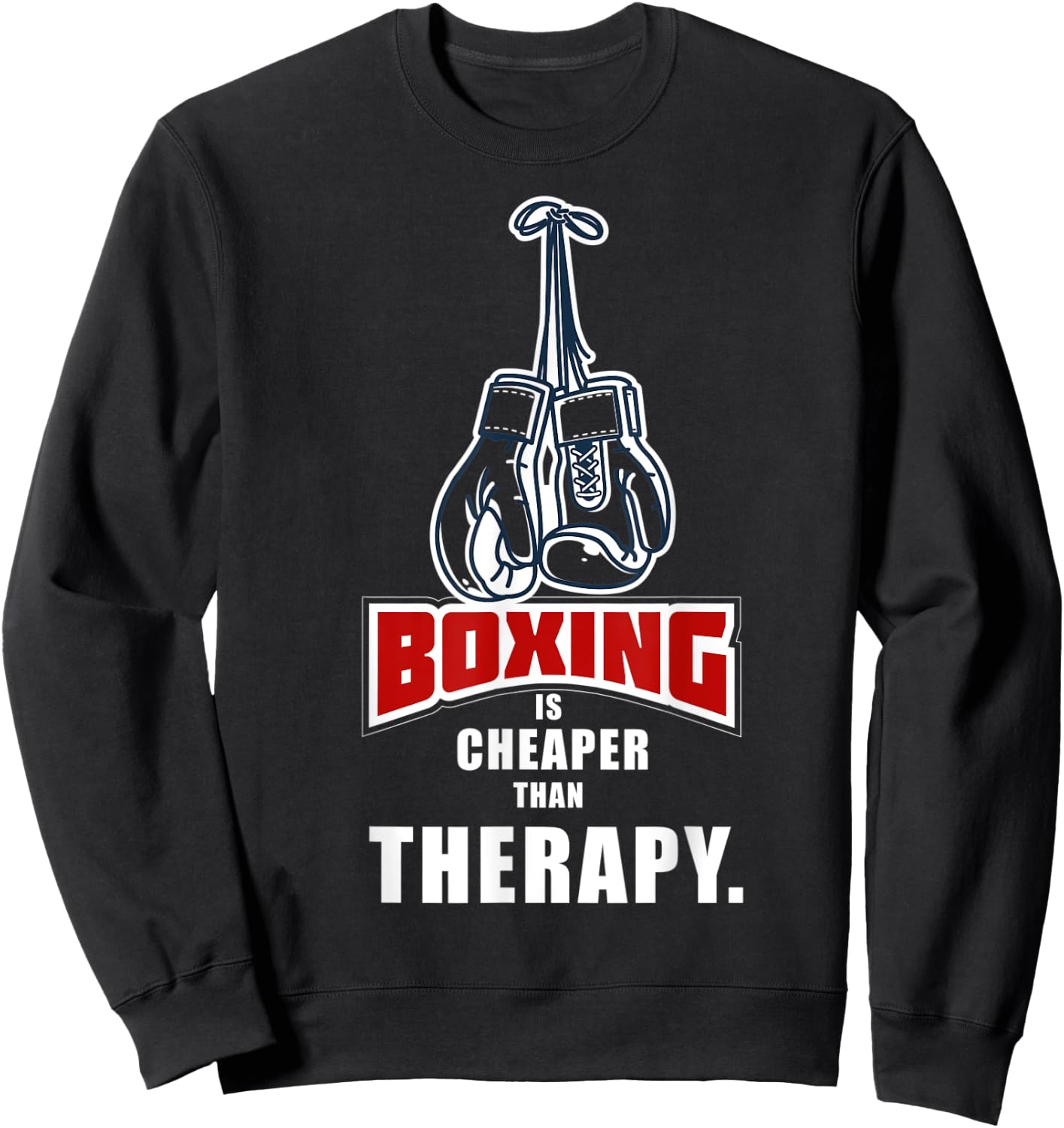 Boxing Its Cheaper Than Therapy Funny Saying Sweatshirt - Sweatshirt | Black