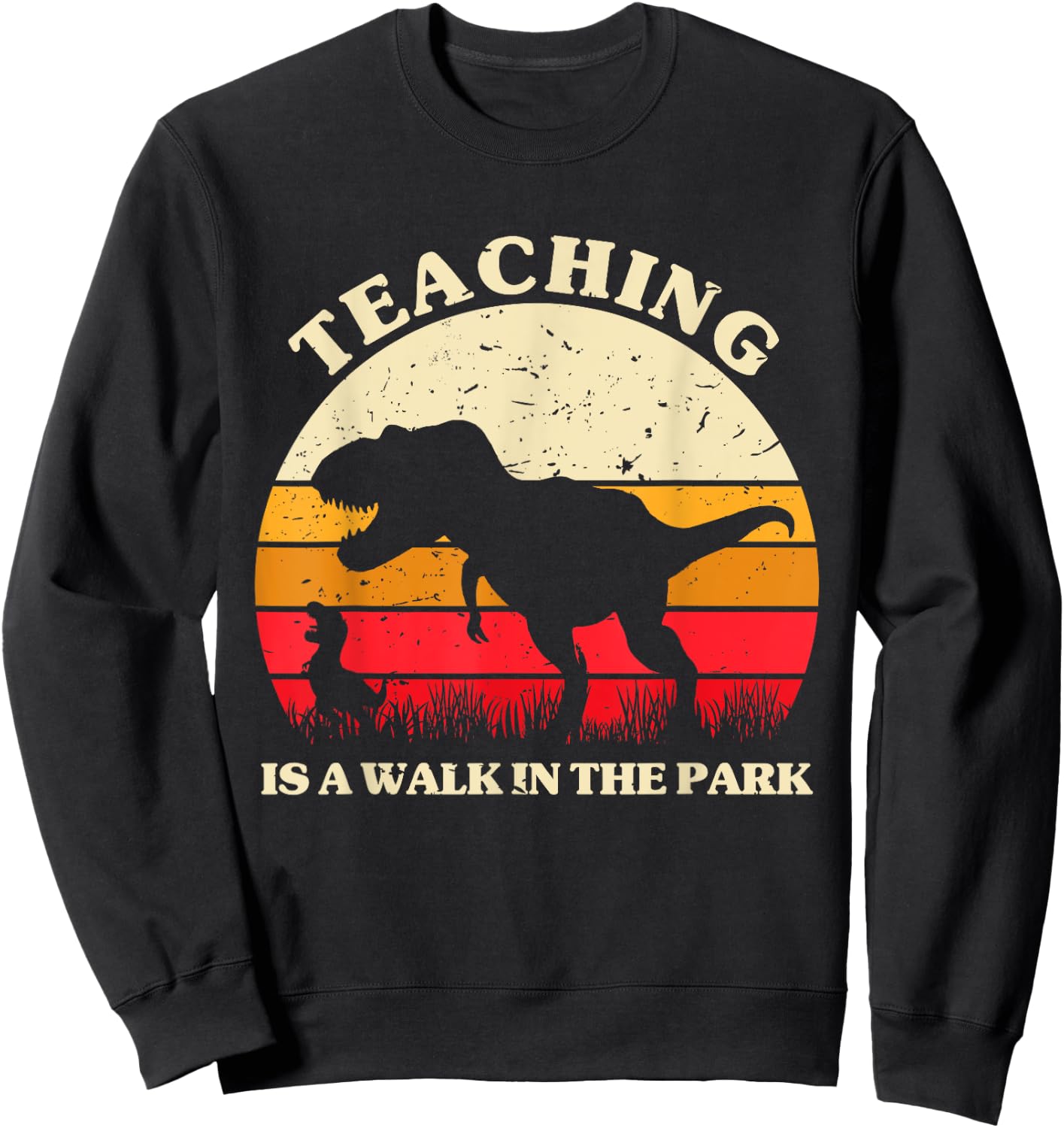 Teaching is a Walk in Park - Dinosaur Teacher Gifts Men Women Sweatshirt - Sweatshirt | Black