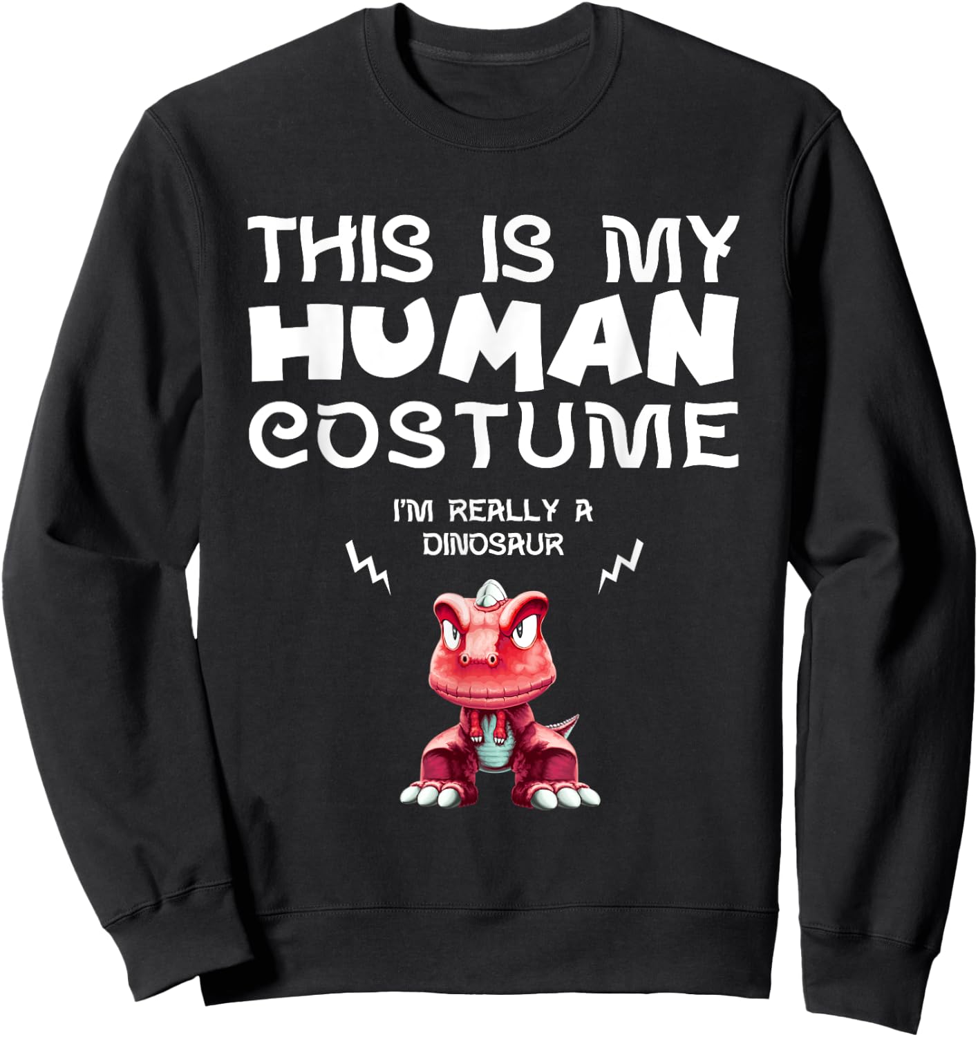 This Is My Human Costume I'm Really a Dinosaur T Shirt Sweatshirt - Sweatshirt | Black