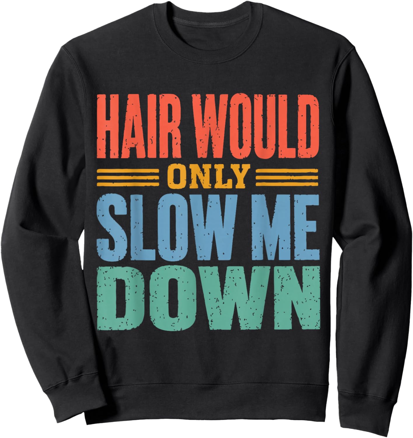 Vintage Funny Bald Dad Humor Hair Would Only Slow Me Down Sweatshirt - Sweatshirt | Black