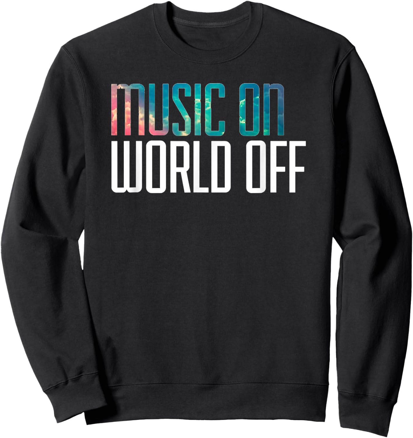 Music On World Off for Music Lovers, DJs, Musicians Sweatshirt - Sweatshirt | Black