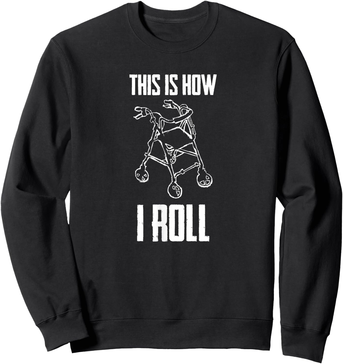 This is How I Roll Walker Senior Citizen Funny Pun Gift Sweatshirt - Sweatshirt | Black