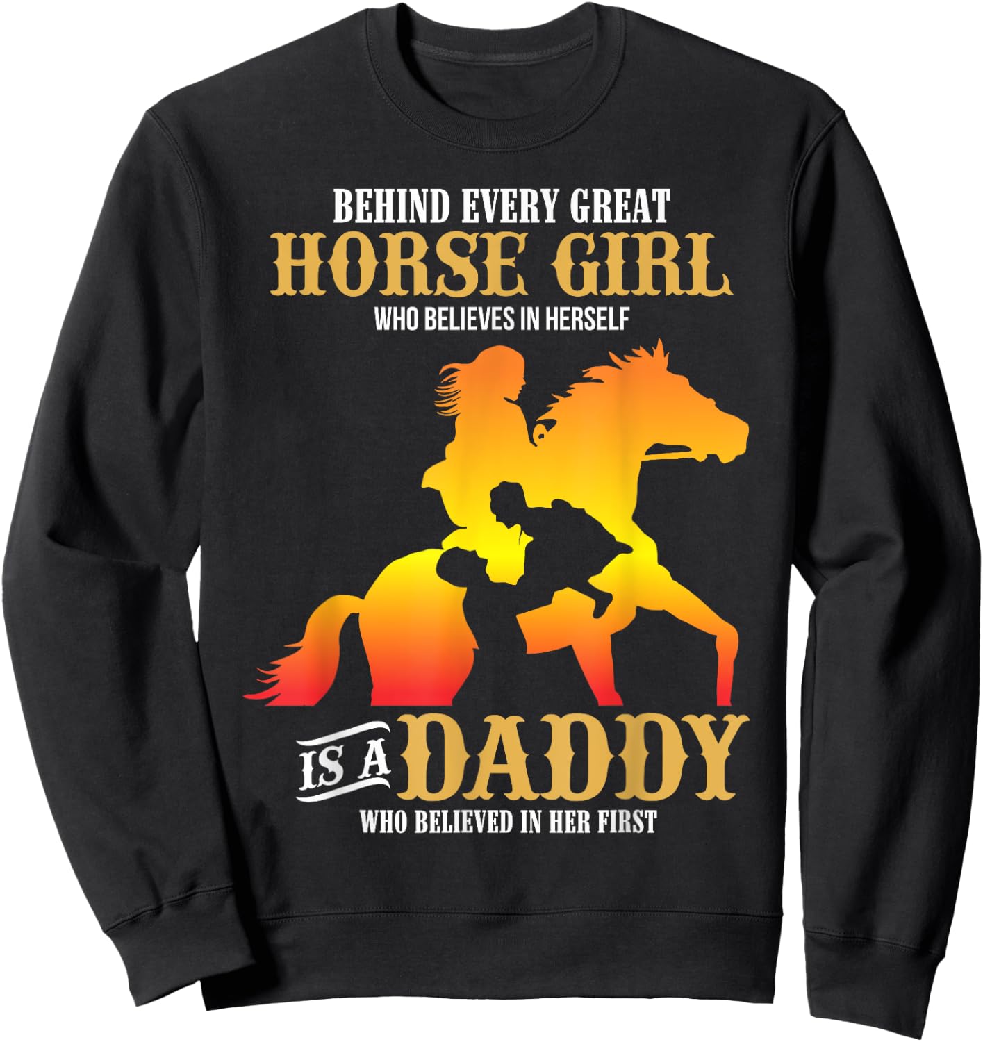 Behind Every Great Horse Girl Shirt Daddy Father's Day Gifts Sweatshirt - Sweatshirt | Black