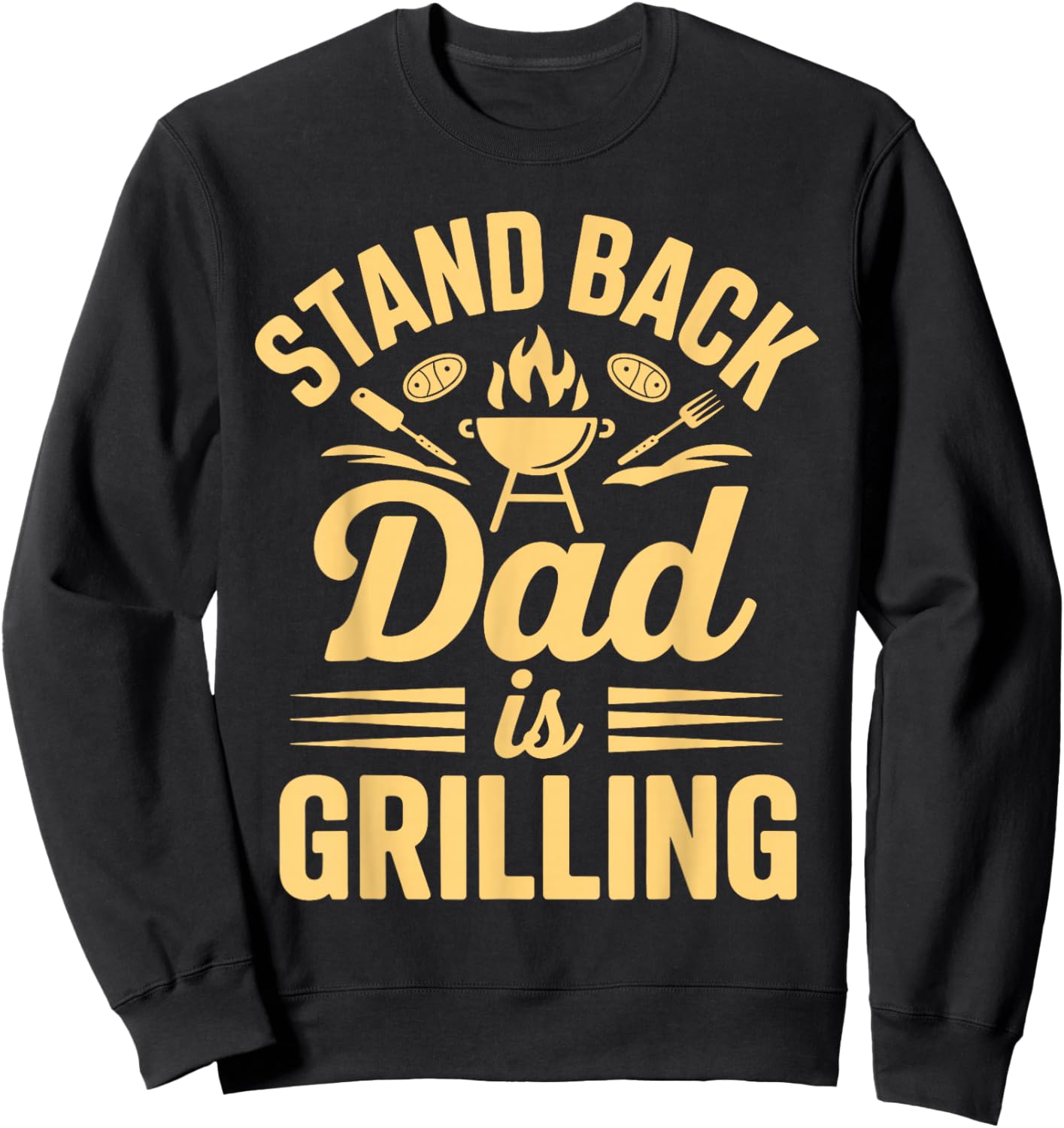 Stand Back Dad is Grilling BBQ Backyard Party Sweatshirt - Sweatshirt | Black