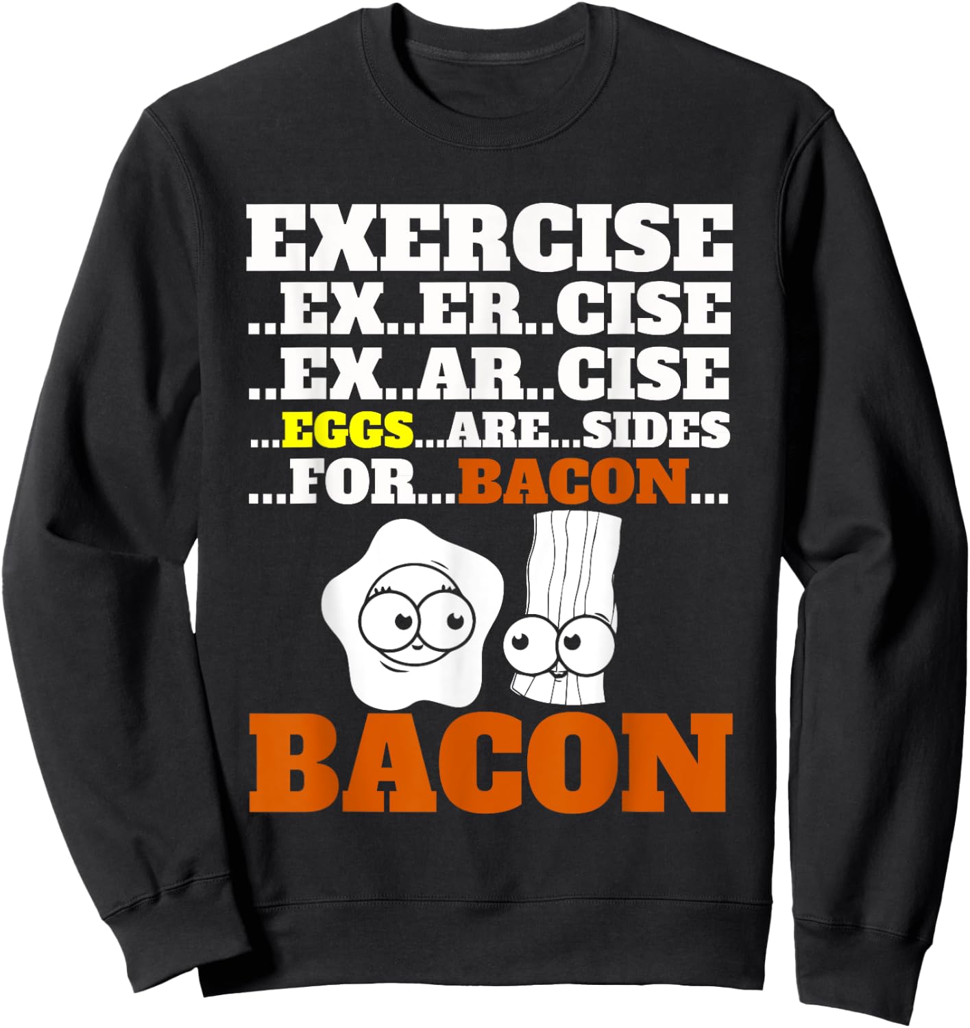Funny Bacon Exercise Eggs Are Sides For Bacon Foodie Sweatshirt - Sweatshirt | Black