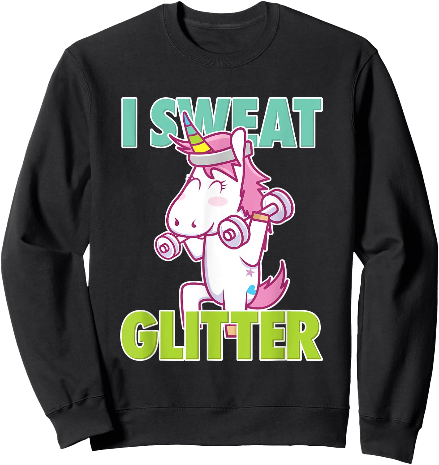 I Sweat Glitter I Funny & Sassy Unicorn Workout Shirt Sweatshirt - Sweatshirt | Black