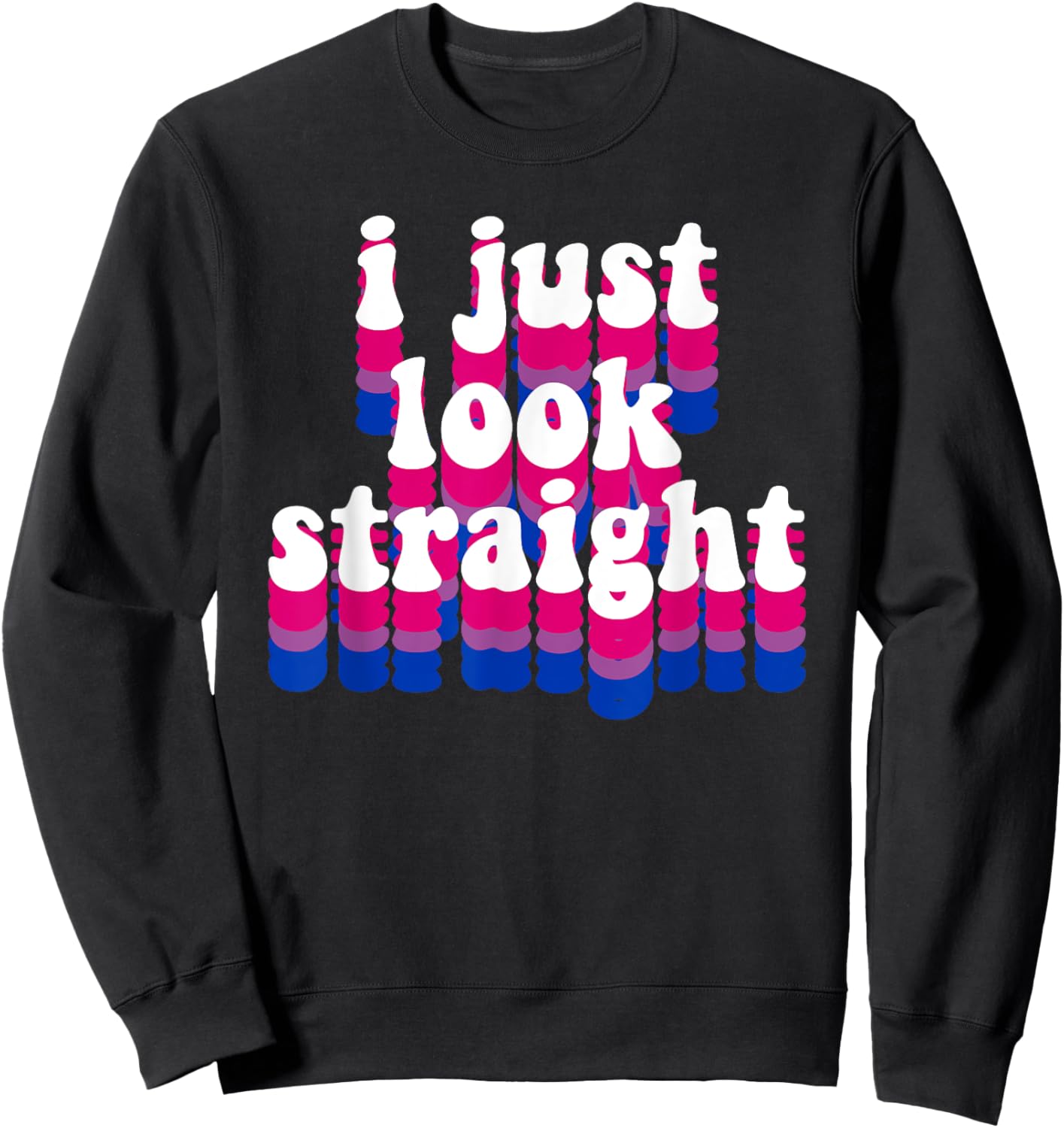 I Just Look Straight - Bisexual Rainbow Bisexual Pride Love Sweatshirt - Sweatshirt | Black