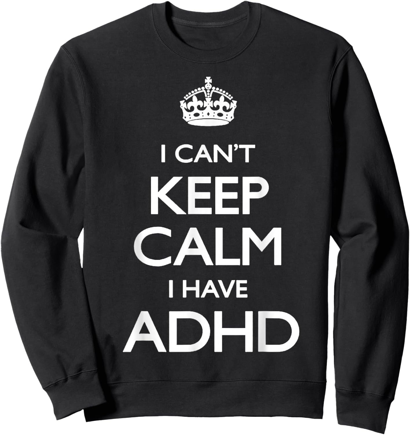 Cool i cant keep calm because i have ADHD Shirt Gift Sweatshirt - Sweatshirt | Black