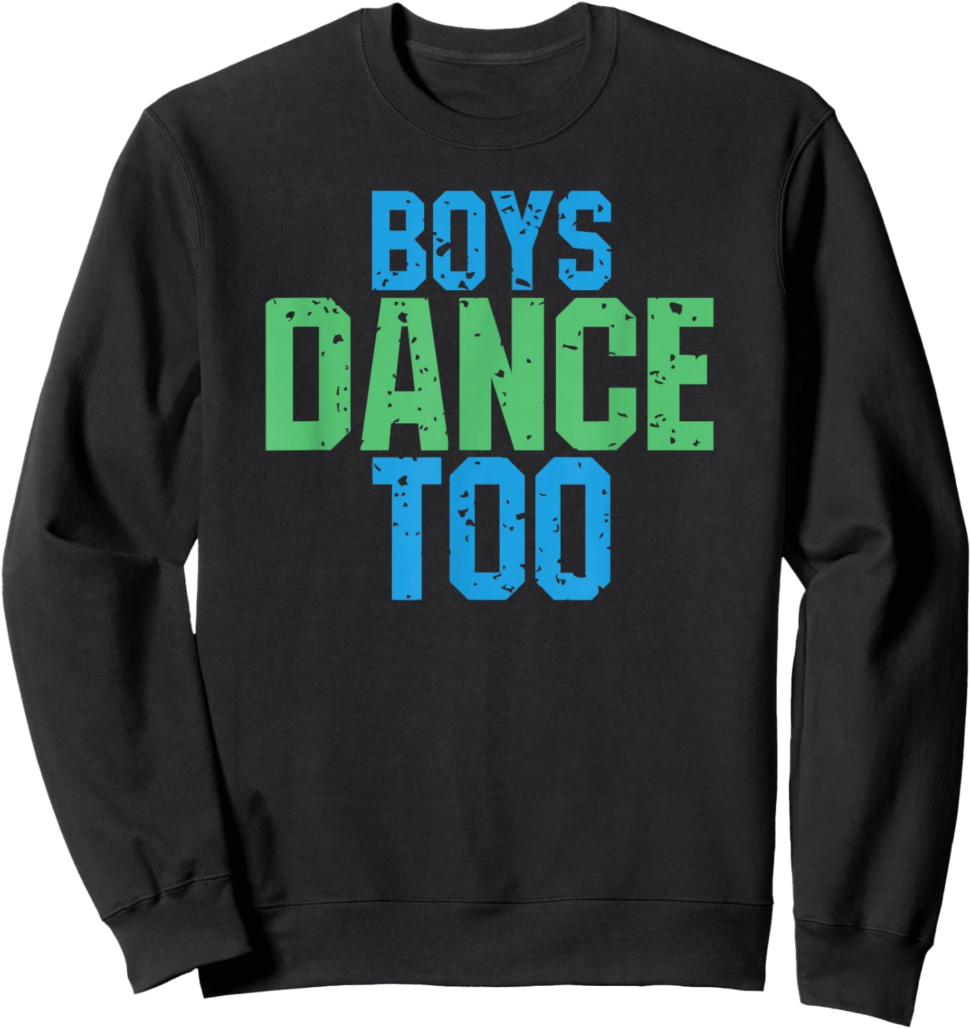 Boys Dance Too Funny Gift Theatre Fans Sweatshirt - Sweatshirt | Black
