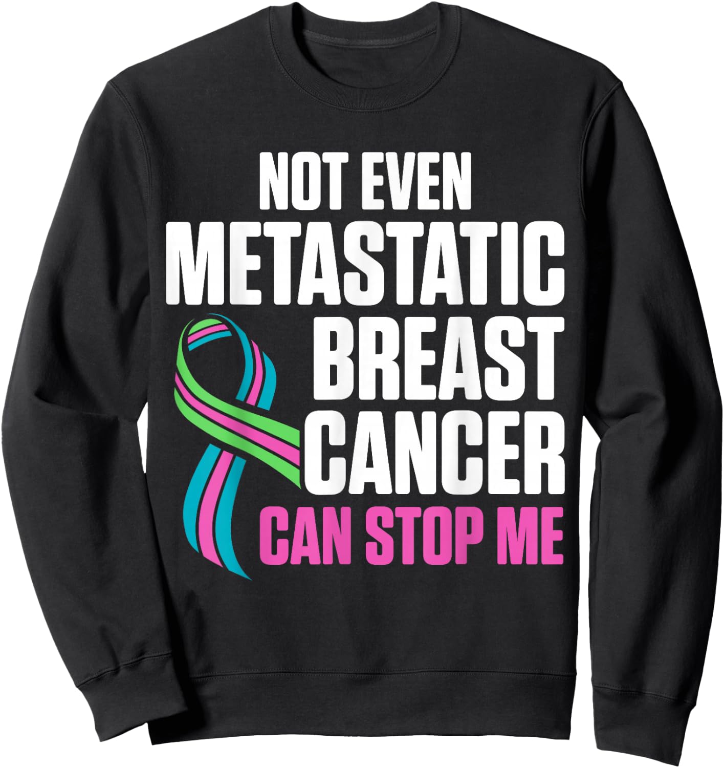 Metastatic Breast Cancer Awareness Stop Me Warrior Sweatshirt - Sweatshirt | Black
