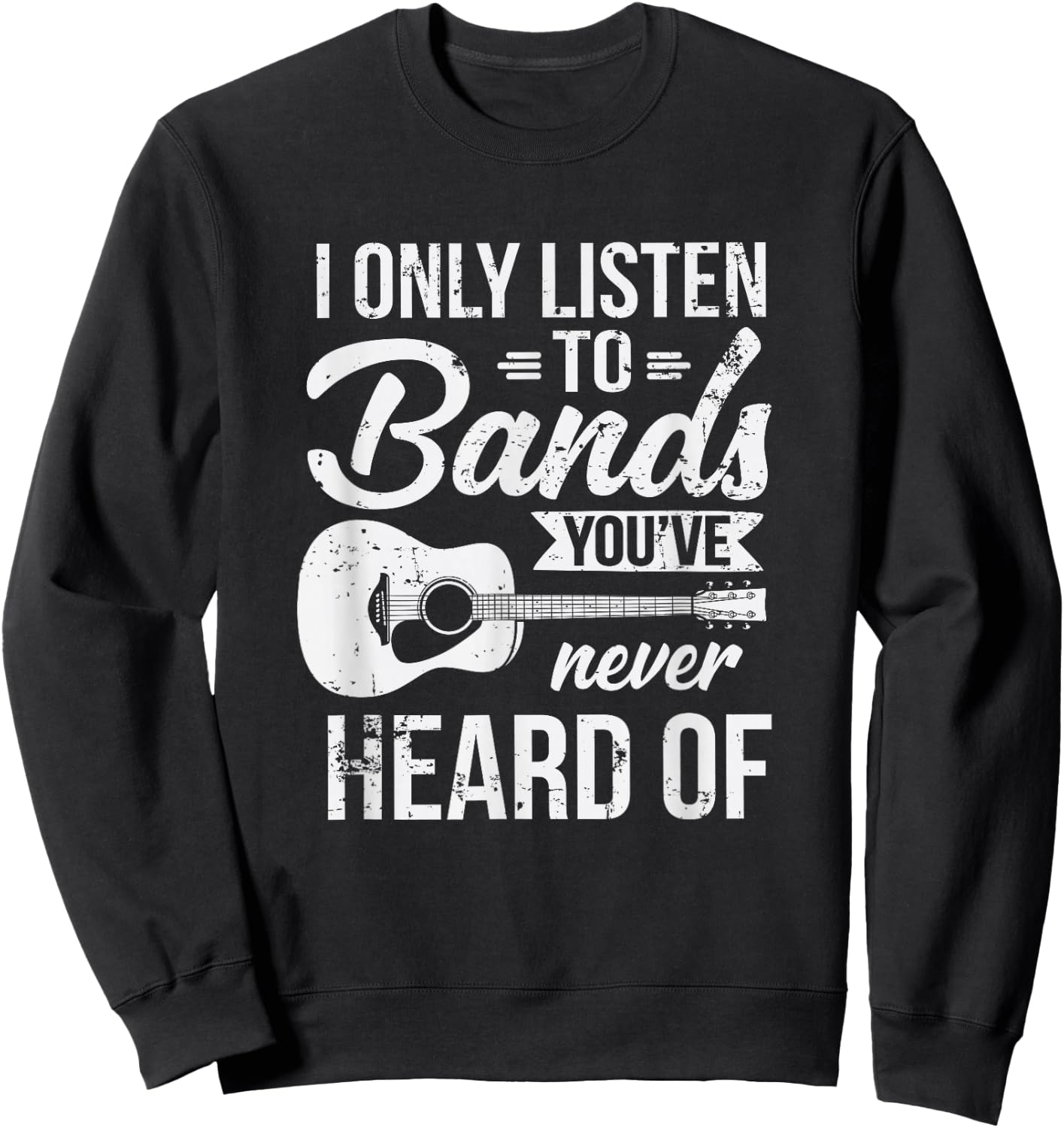 Listen To Bands You've Never Heard Of Indie Music Sweatshirt - Sweatshirt | Black