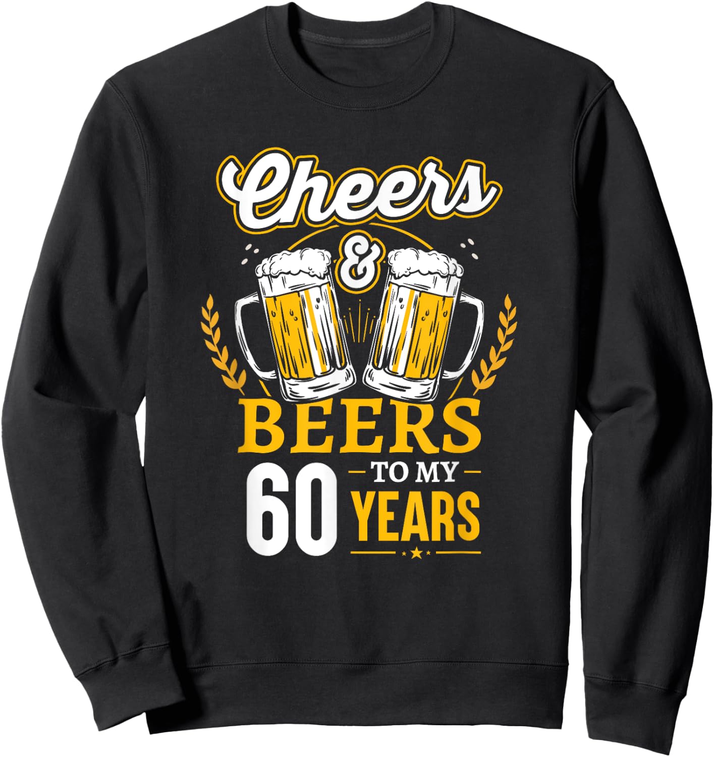 Cheers And Beers To My 60 Years 60th Birthday Sweatshirt - Sweatshirt | Black