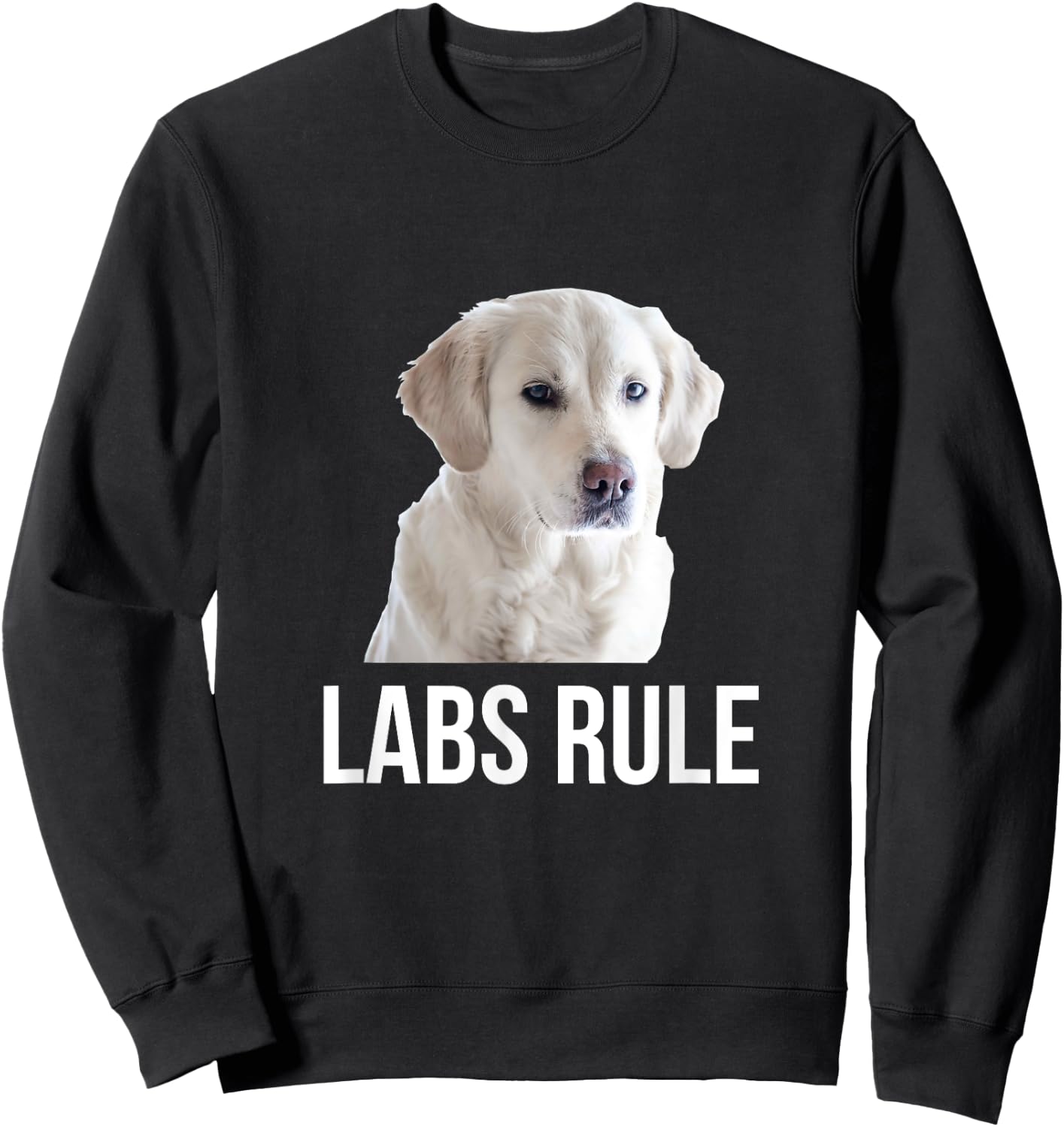 White Labrador Retrievers Rule (Labs) Sweatshirt - Sweatshirt | Black