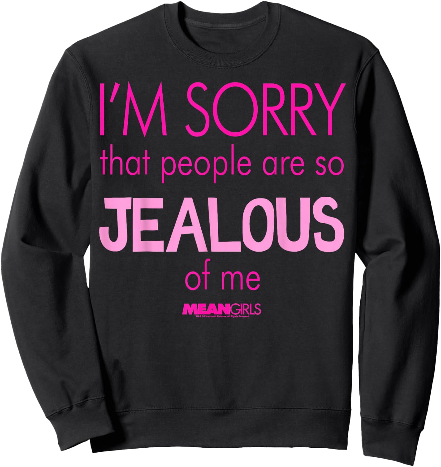 Mean Girls Sorry That People are So Jealous Graphic Sweatshirt - Sweatshirt | Black