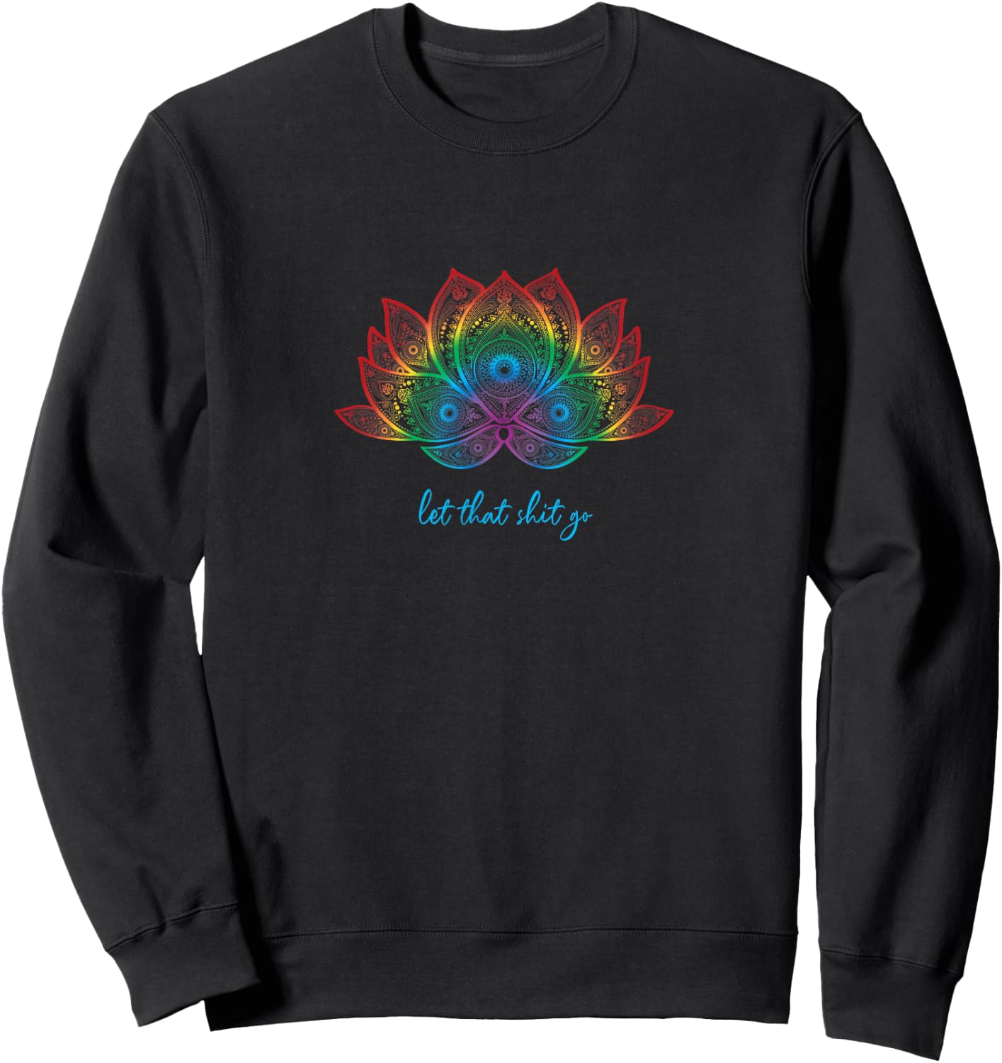 Funny Yoga Lover Bohemian Rainbow Lotus Let That Shit Go Sweatshirt - Sweatshirt | Black
