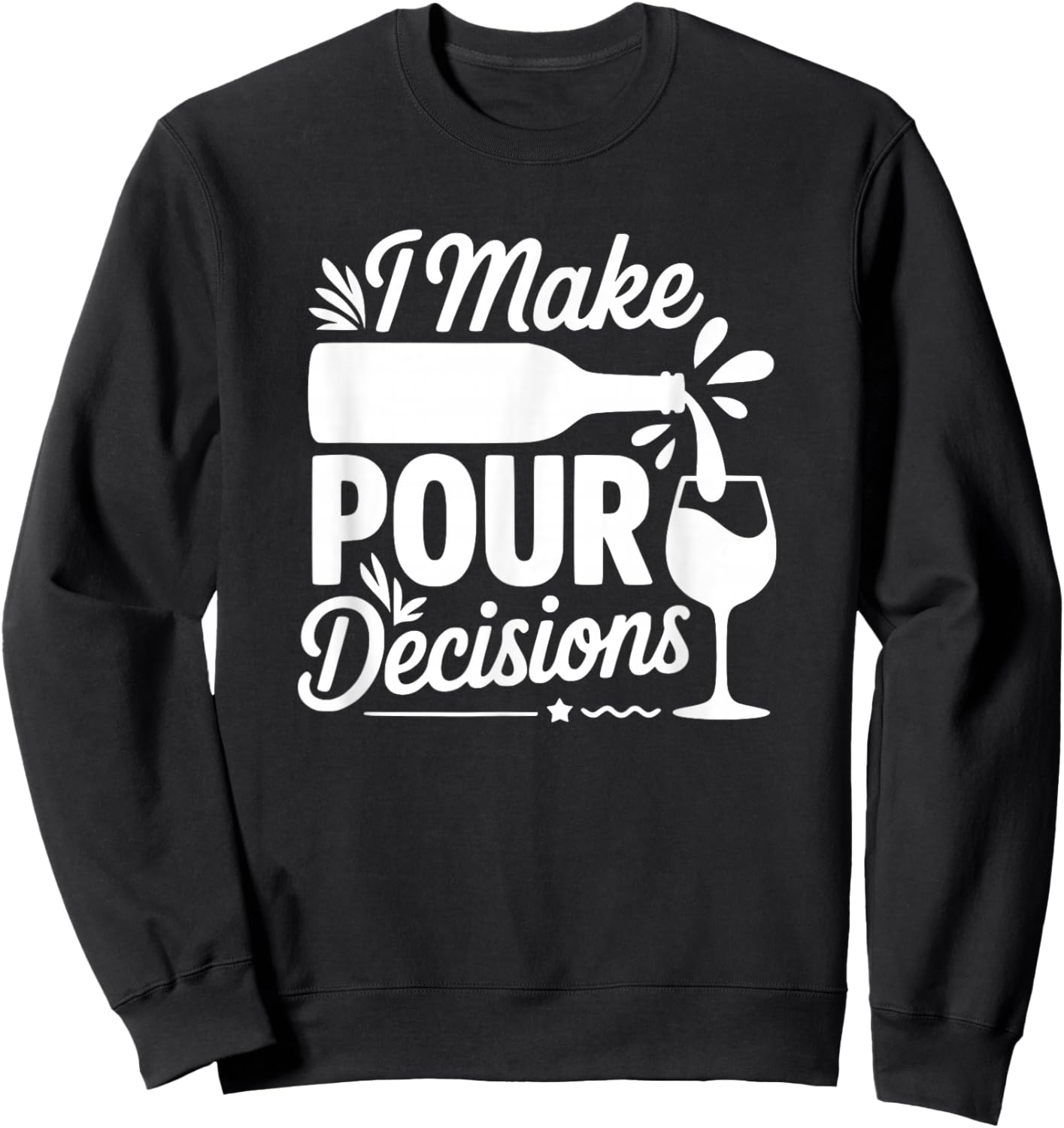 I Make Pour Decisions - Funny Wine Lover Sweatshirt - Sweatshirt | Black