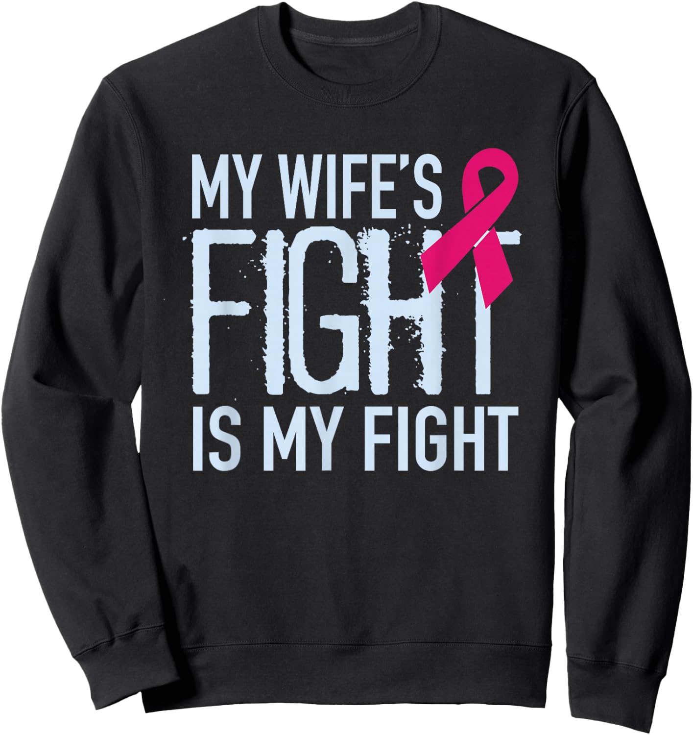 My Wife's Fight Is My Fight Breast Cancer Support Sweatshirt - Sweatshirt | Black