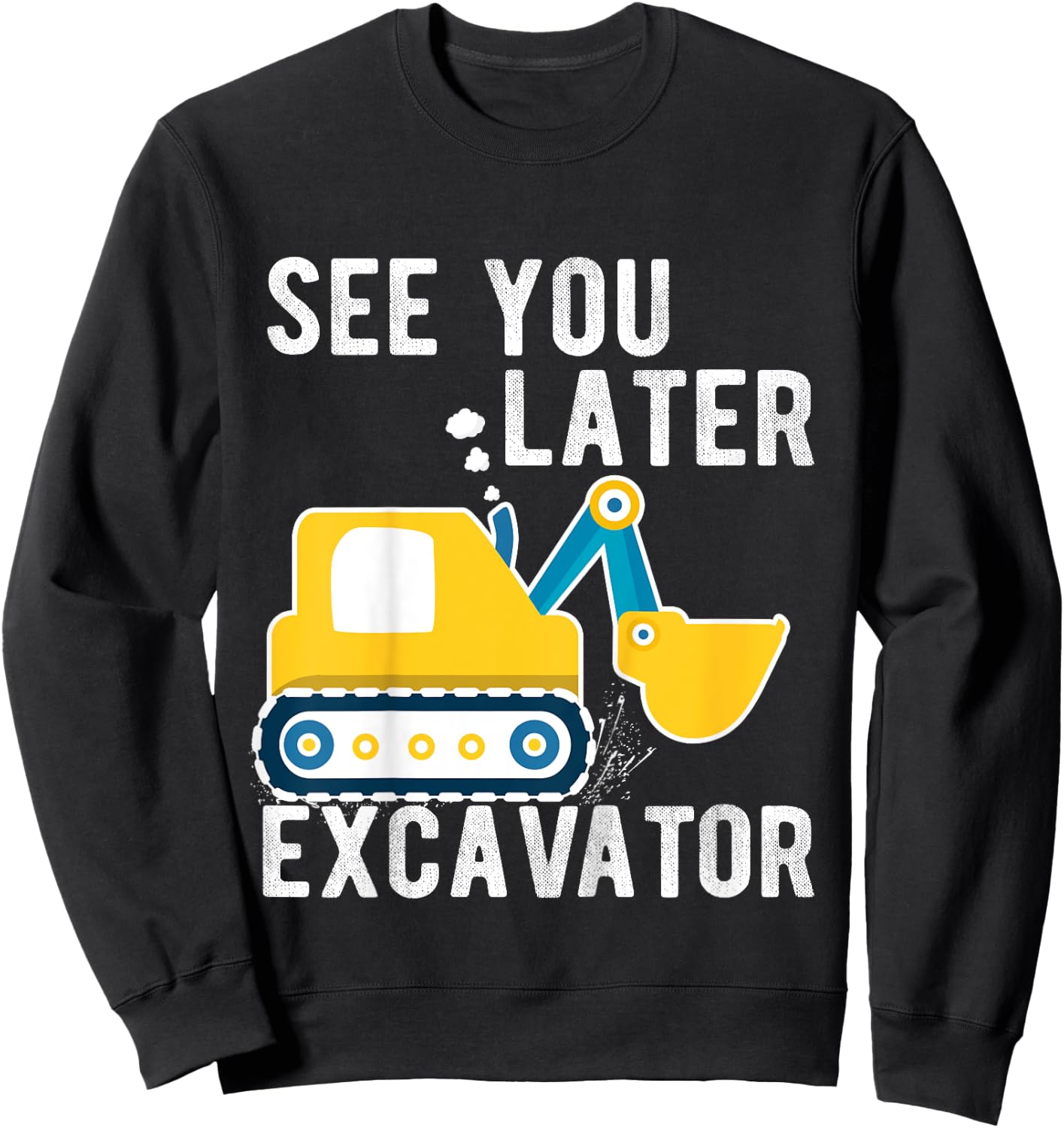 Kids see you later excavator toddler boy funny Sweatshirt - Sweatshirt | Black