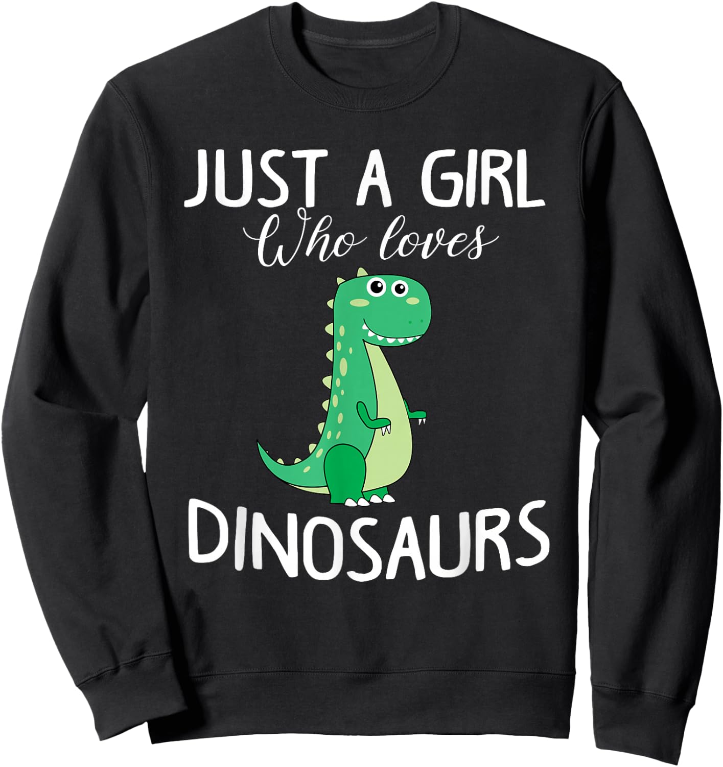 Just a Girl who Loves Dinosaurs Cute T-rex Gift Girls Women Sweatshirt - Sweatshirt | Black