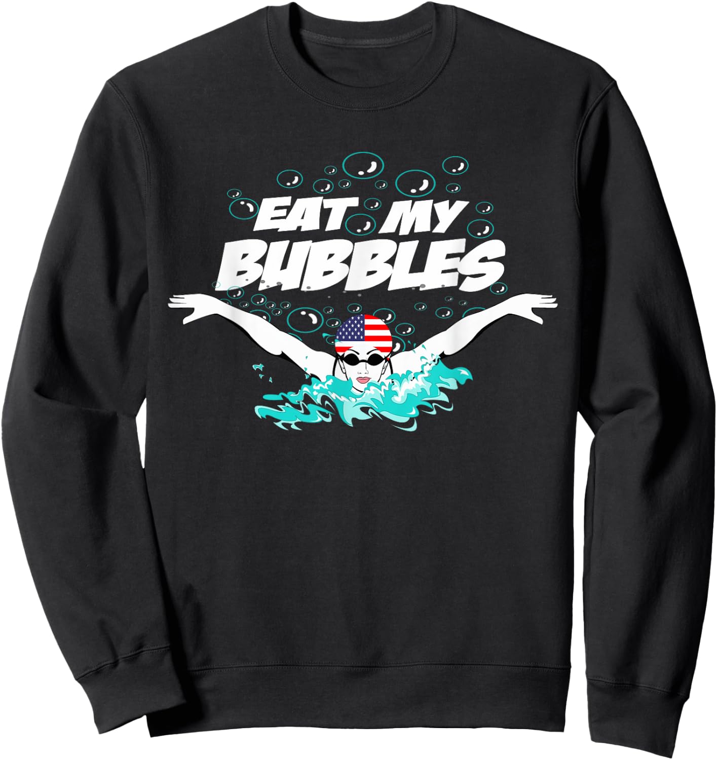 Swim Swimmer Funny Swimming Eat My Bubbles Goggles Cap Shirt Sweatshirt - Sweatshirt | Black
