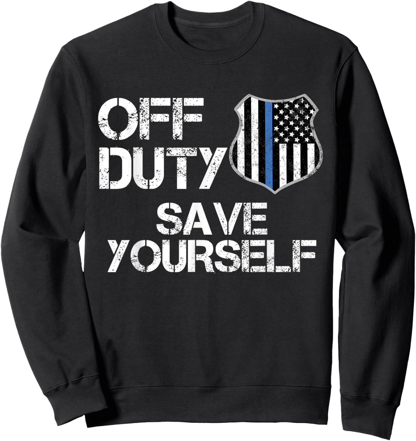 Off Duty Save Yourself T Shirt Funny Police Blue Line Gift Sweatshirt - Sweatshirt | Black